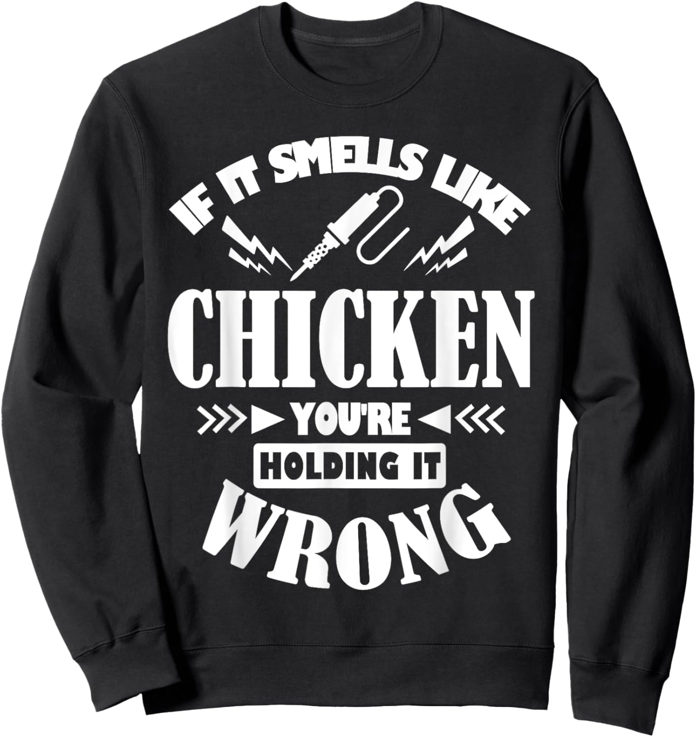 If It Smells Like Chicken You're Holding It Wrong Soldering Sweatshirt - Sweatshirt | Black