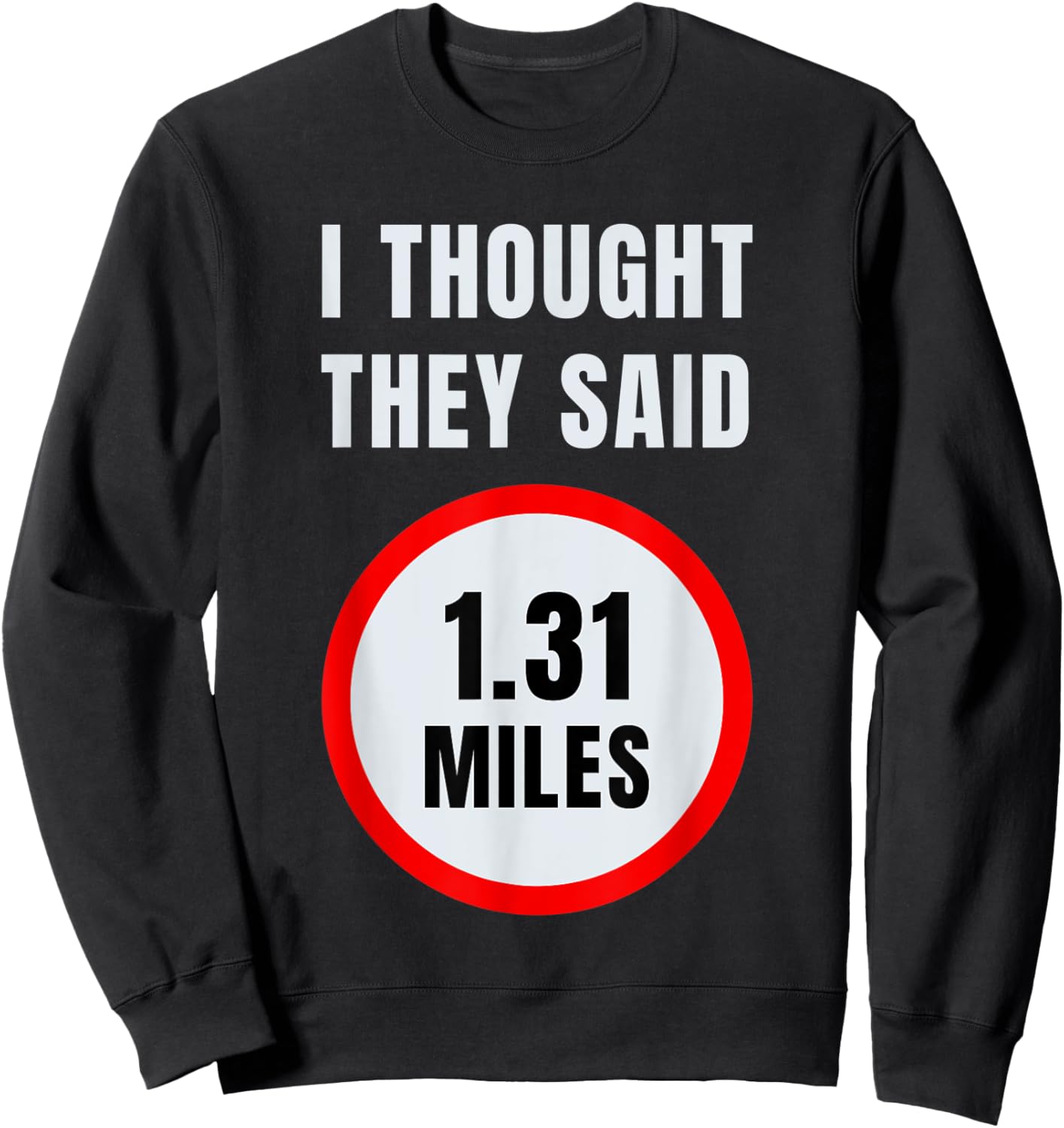 I Thought They Said 1.31 Miles Marathon Sweatshirt - Sweatshirt | Black