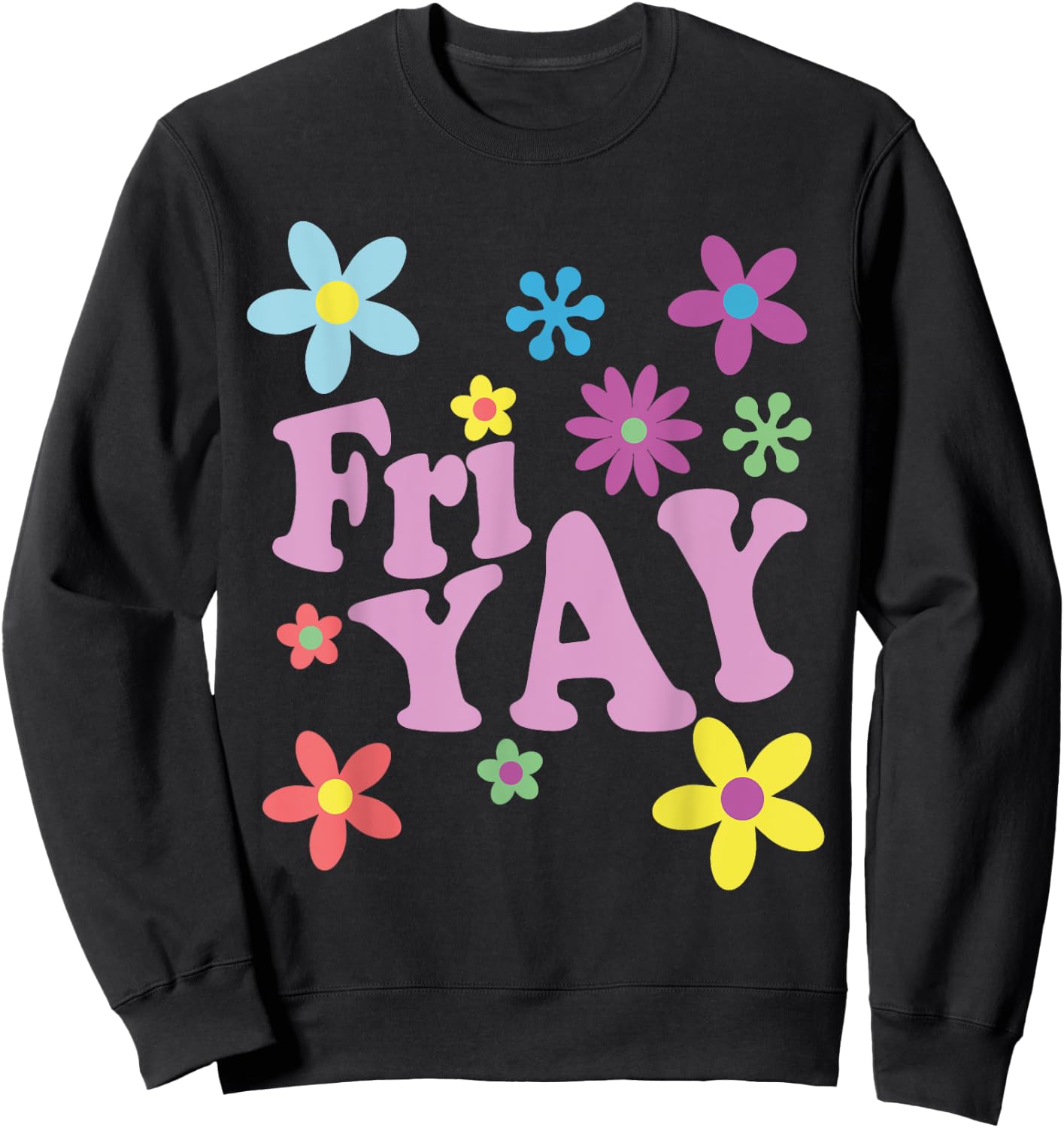 Fri-Yay! Happy Friday Lover Funny Teacher TGIF Friyay School Sweatshirt - Sweatshirt | Black