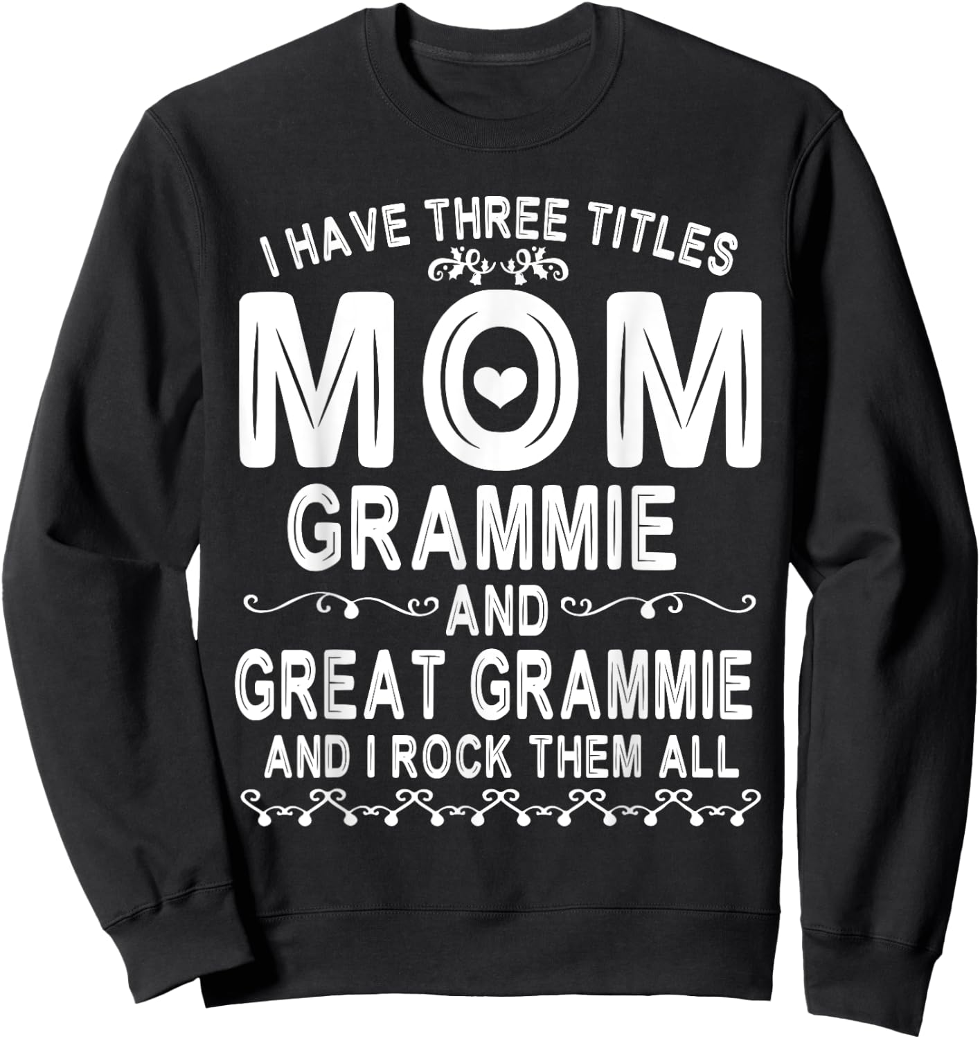 I Have Three Tittles Mom Grammie Great Grammie Rock Them All Sweatshirt - Sweatshirt | Black