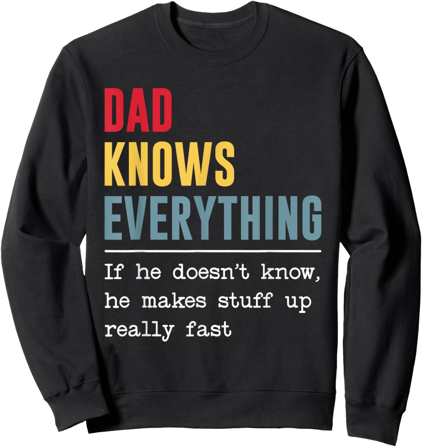 Dad Knows Everything Shirt Funny Father's Day Sweatshirt - Sweatshirt | Black