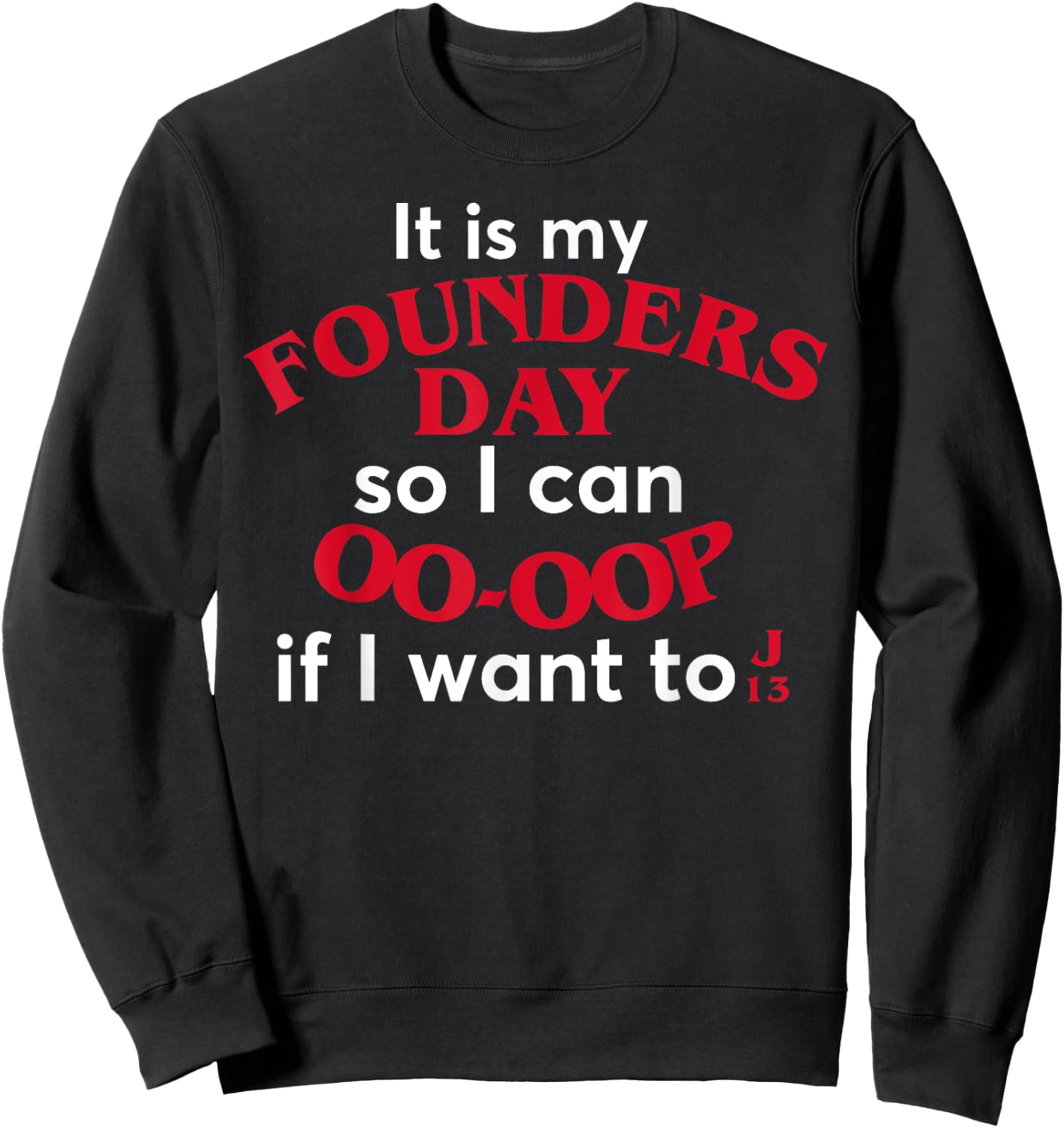 Funny It Is My Founders Day So I Can Oo Oop If I Want To J13 Sweatshirt - Sweatshirt | Black