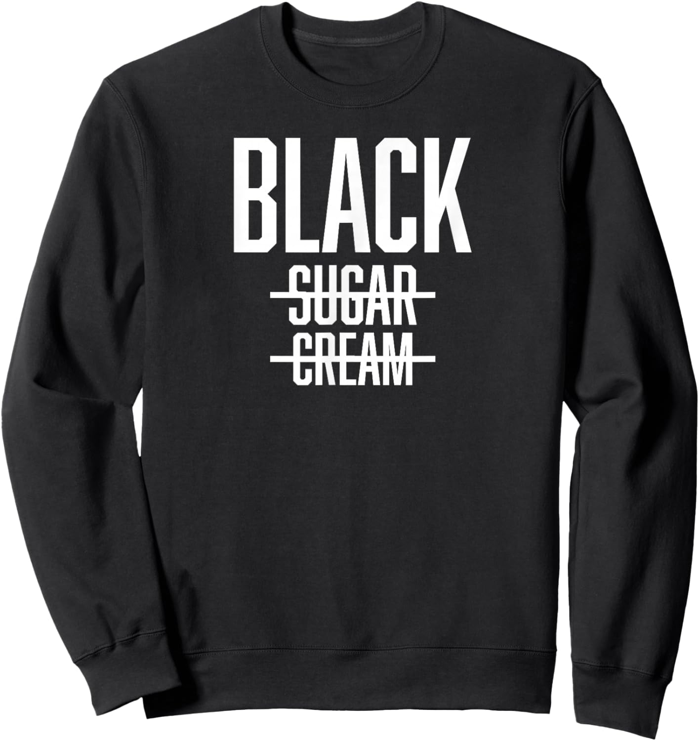 BLACK No Cream No Sugar - Proud Black History Month Sweatshirt - Sweatshirt | Black