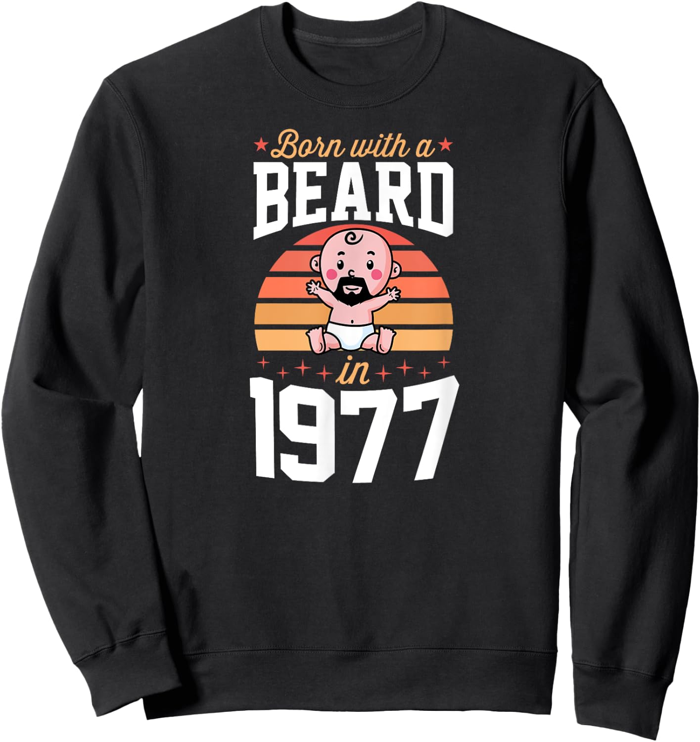 Born With A Beard In 1977 Retro Birthday Party For Beard Dad Sweatshirt - Sweatshirt | Black