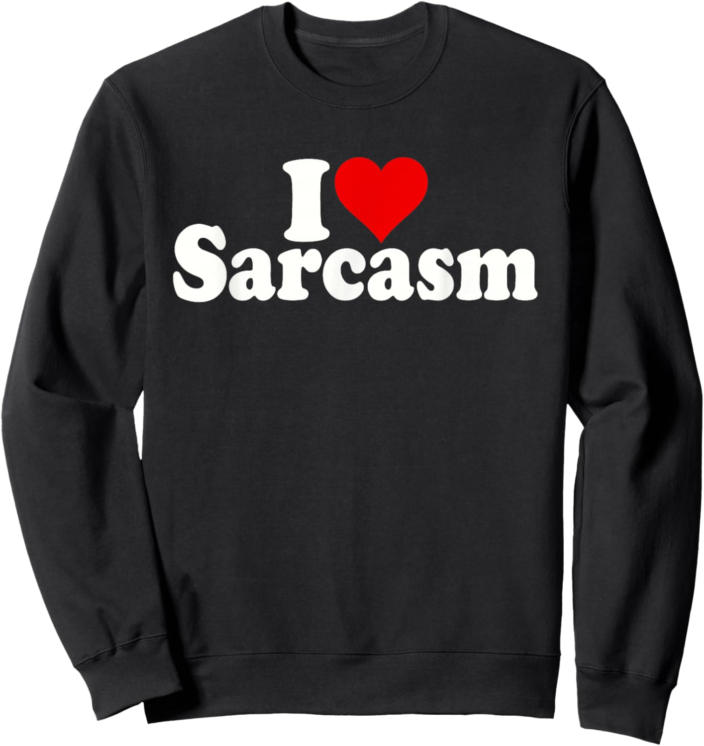 I Love Heart Sarcasm Sweatshirt - Sweatshirt | Black