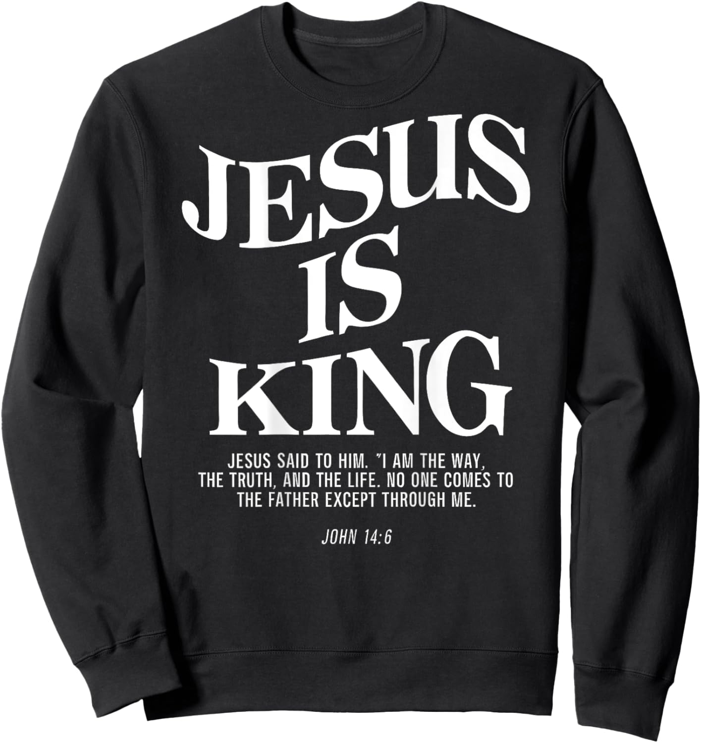 Jesus Is King Jesus John 146 Costume Christian Bible Verse Sweatshirt - Sweatshirt | Black