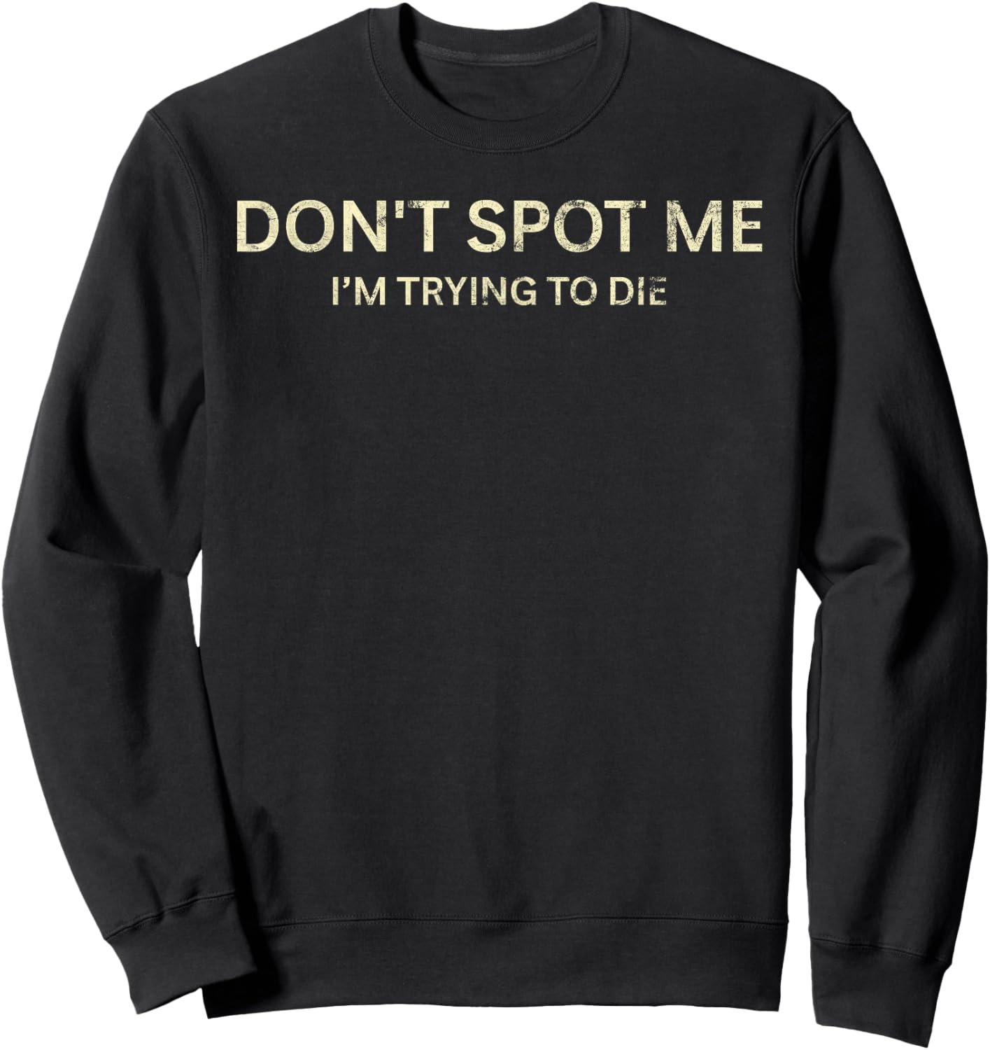 Don't Spot Me I'm Trying To Die Funny Sarcastic Sweatshirt - Sweatshirt | Black