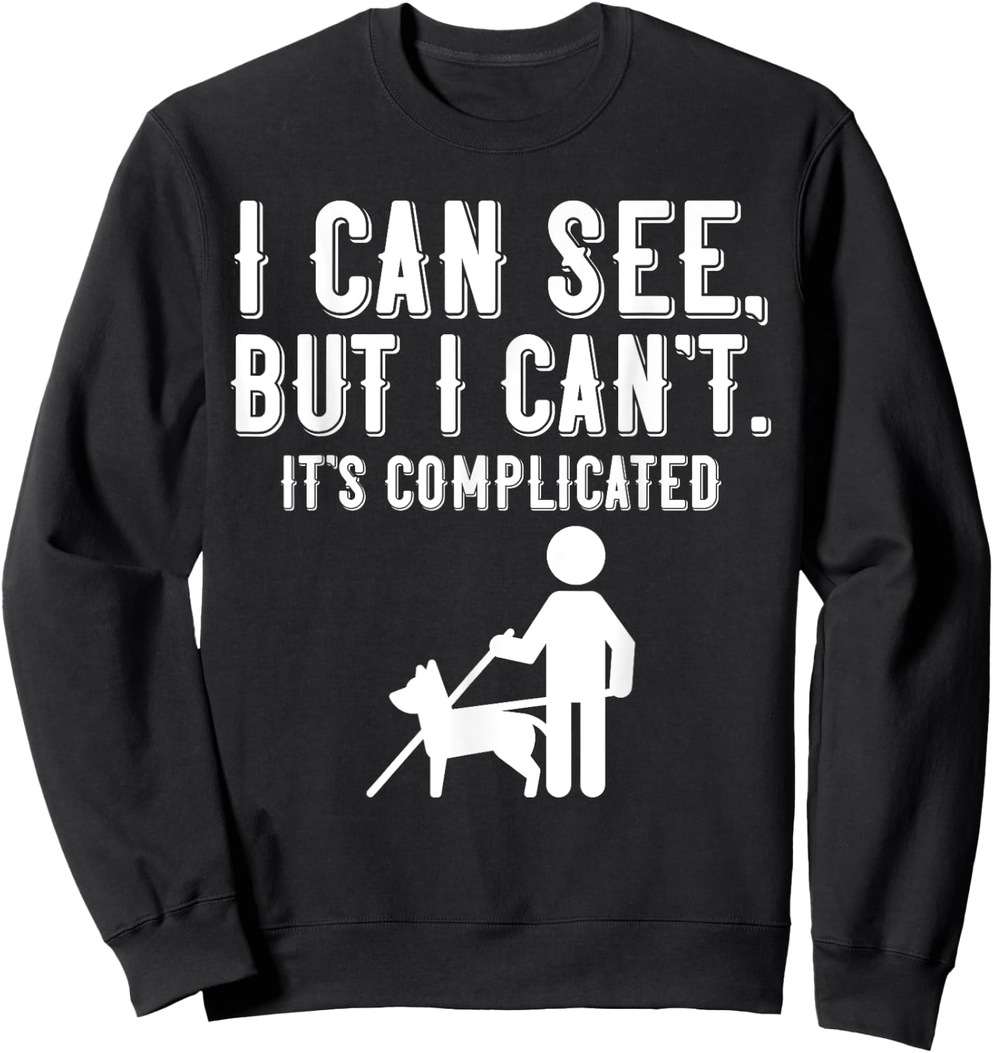 I Cant Funny Blindness Vision Loss and Visually Impaired Sweatshirt - Sweatshirt | Black