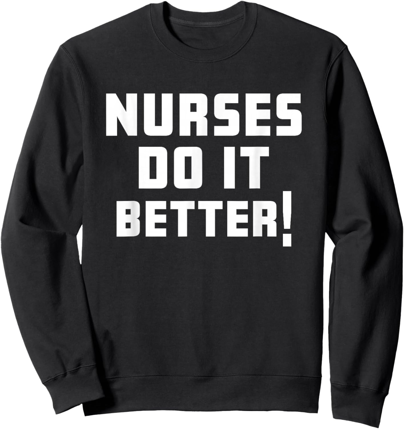 Nurses Do it Better Shirt Sweatshirt - Sweatshirt | Black