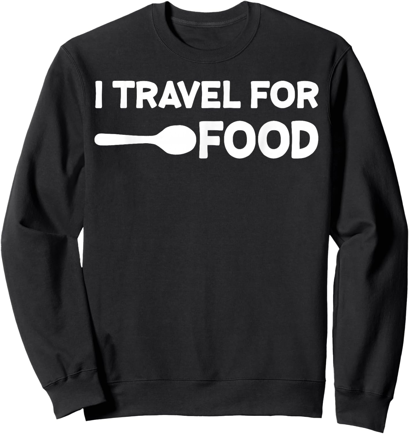 I Travel for Food Quote Slogan Fun Gift Blogger Sweatshirt - Sweatshirt | Black