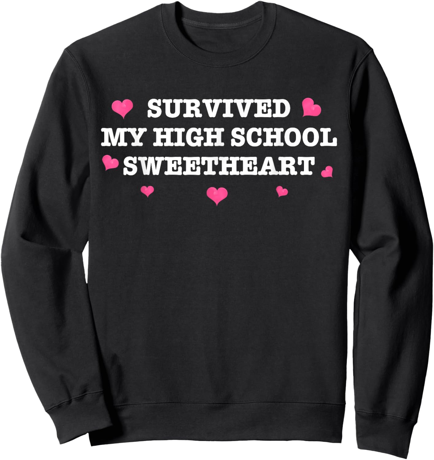 Survived My High School Sweetheart Funny Saying Sweatshirt - Sweatshirt | Black