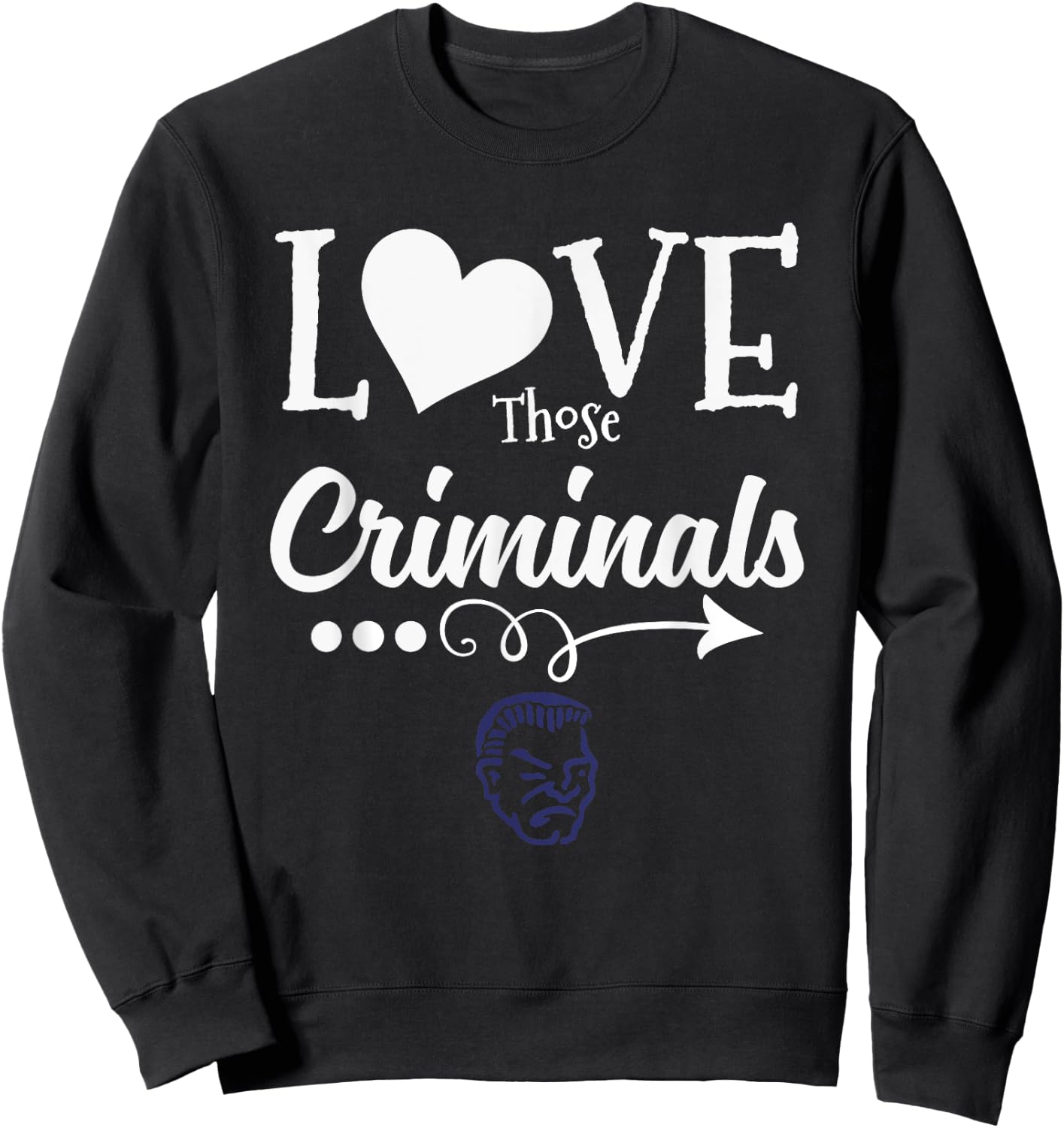 Yuma Criminals Logo Love Those HS Sweatshirt - Sweatshirt | Black