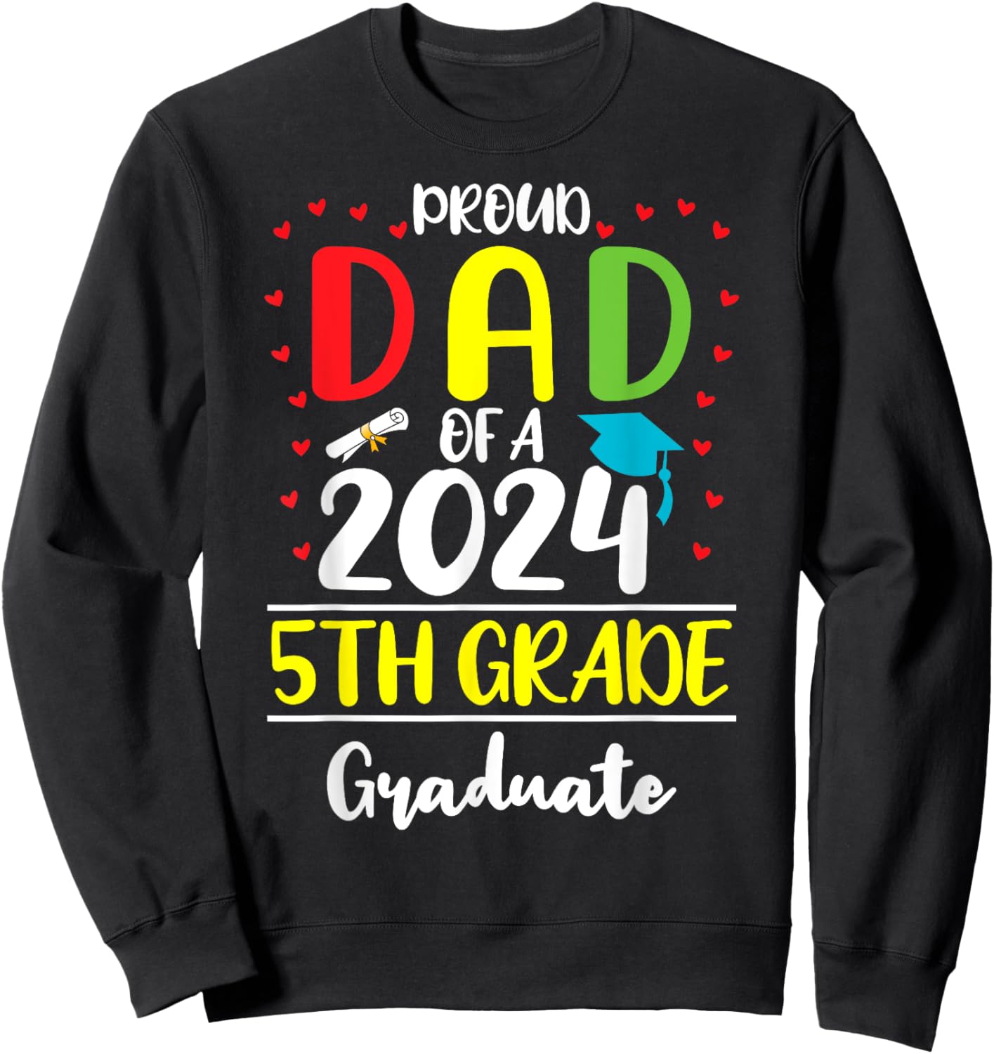 Funny Proud Dad of a Class of 2024 5th Grade Graduate Sweatshirt - Sweatshirt | Black