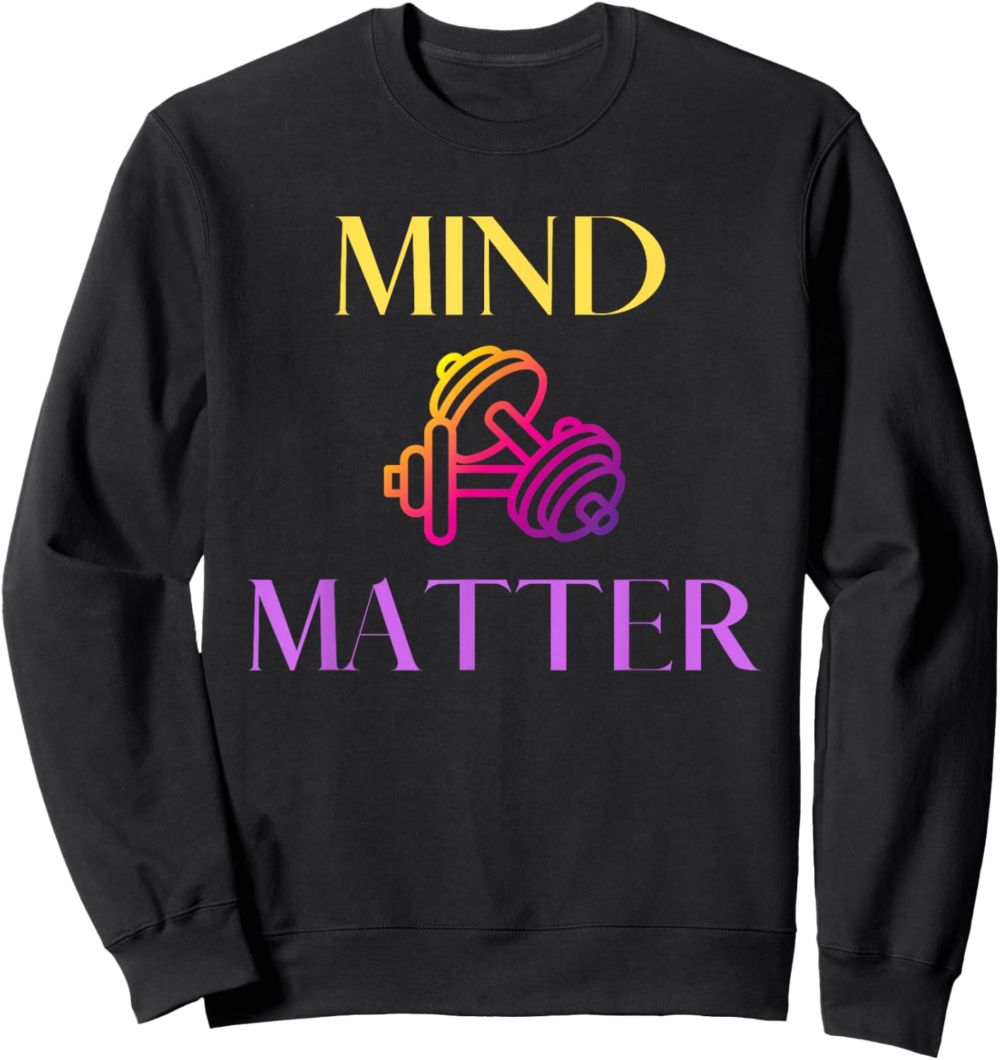 Mind Over Matter Gym Workout Lift Weights Women Sweatshirt - Sweatshirt | Black