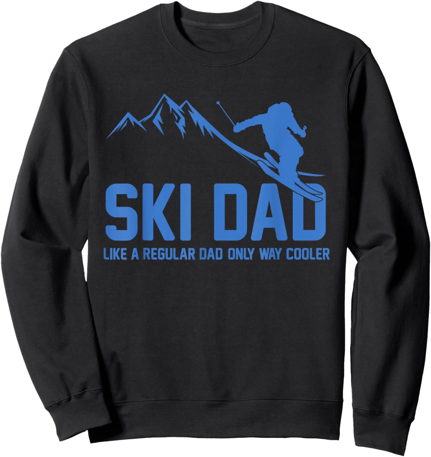 Ski Dad Funny Skiier Snowy Adventure Skiing Lovers Quote Gag Sweatshirt - Sweatshirt | Black