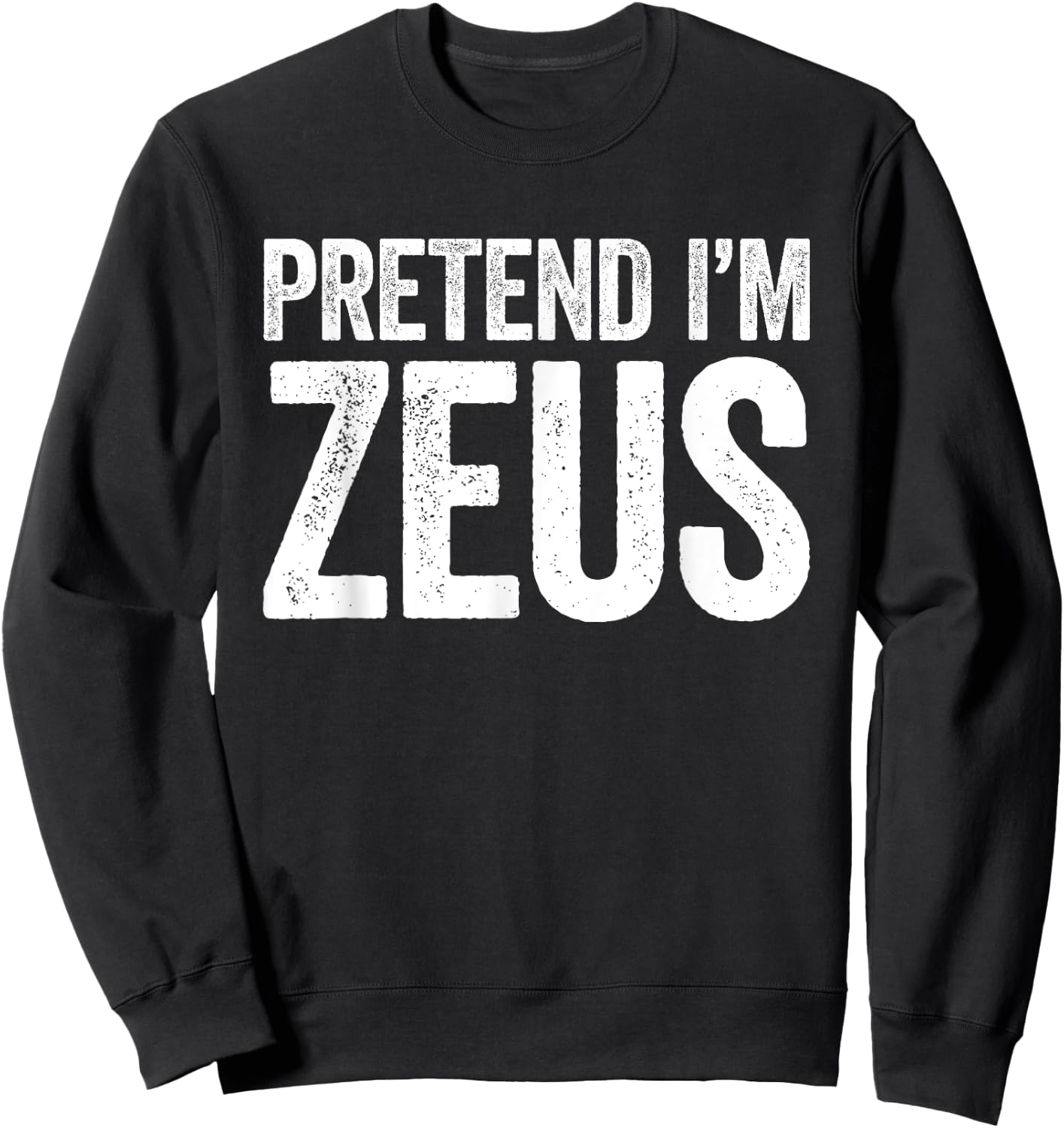 Pretend I'm Zeus Shirt Adult Kids Men Women Costume Sweatshirt - Sweatshirt | Black