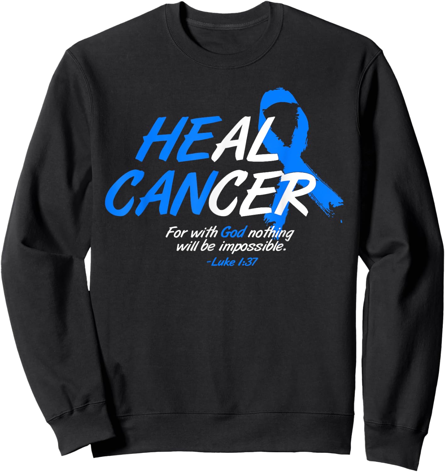 He Can Heal Cancer Colon Cancer Awareness Gift Blue Ribbon Sweatshirt - Sweatshirt | Black