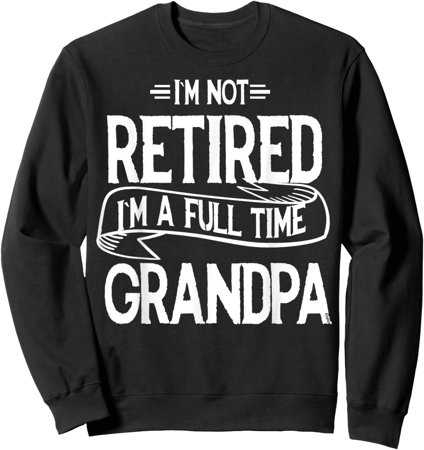 I'm not retired I'm a Full Time Grandpa Funny Retirement Sweatshirt - Sweatshirt | Black