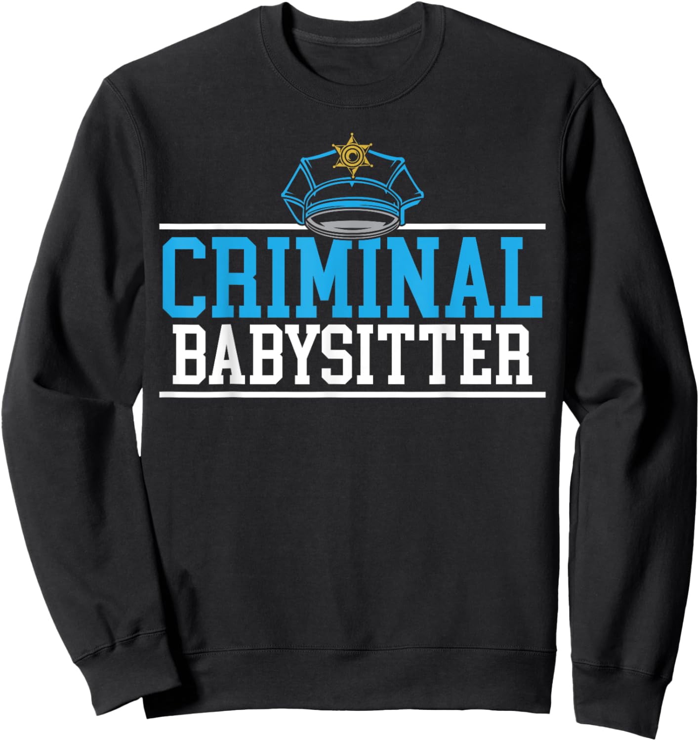 Criminal Babysitter Jail Guard Correction Officer Sweatshirt - Sweatshirt | Black