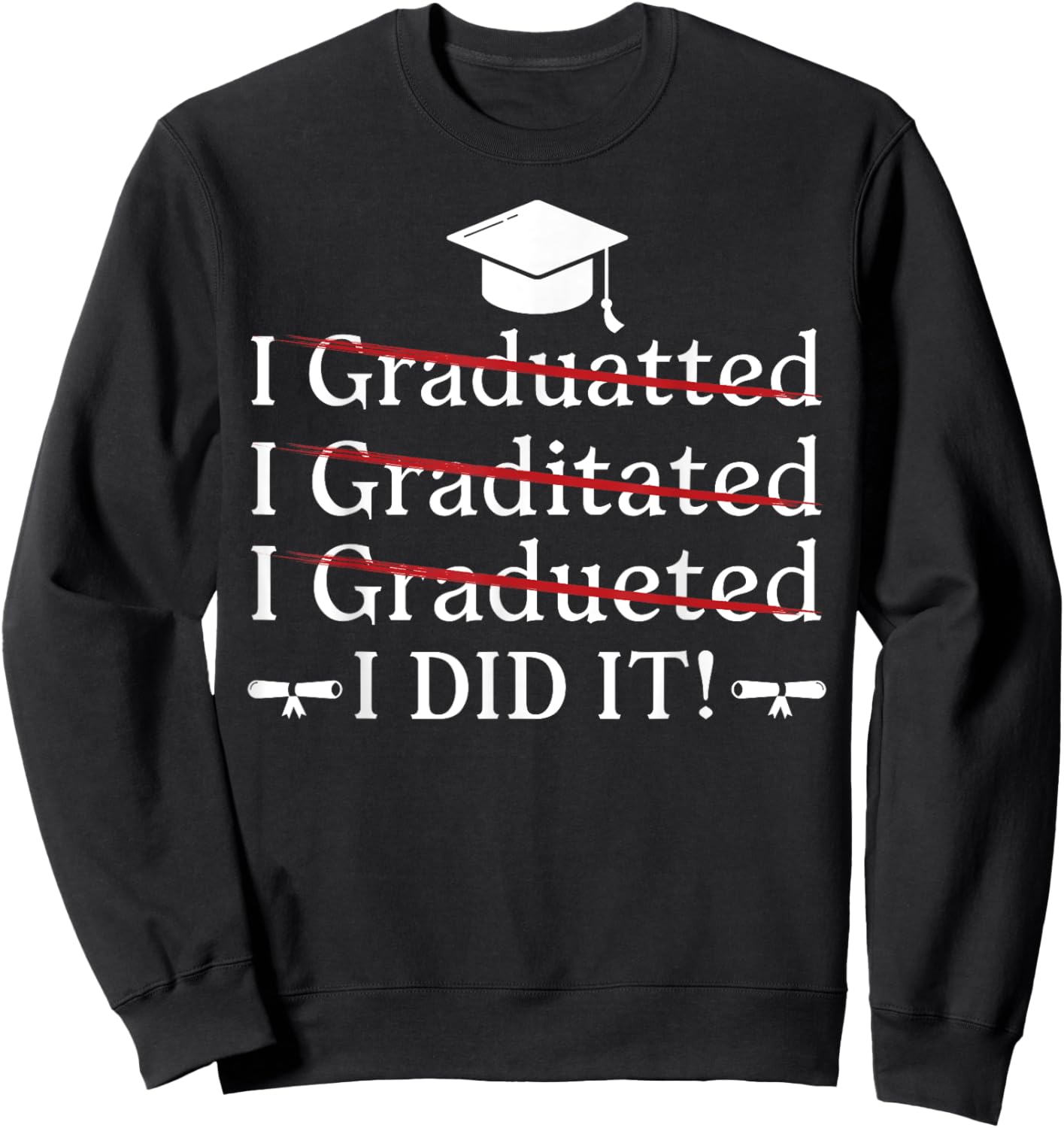 I Graduated I Did It Funny Graduation College University Sweatshirt - Sweatshirt | Black