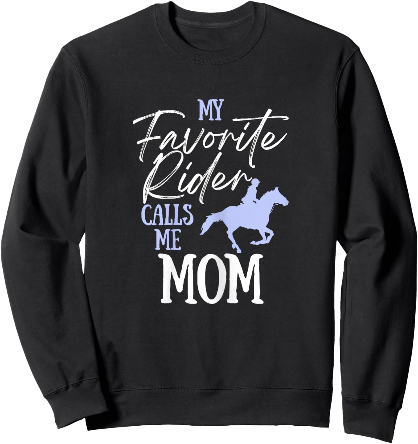 My Favorite Rider Calls Me Mom Funny Horse Lover Equestrian Sweatshirt - Sweatshirt | Black