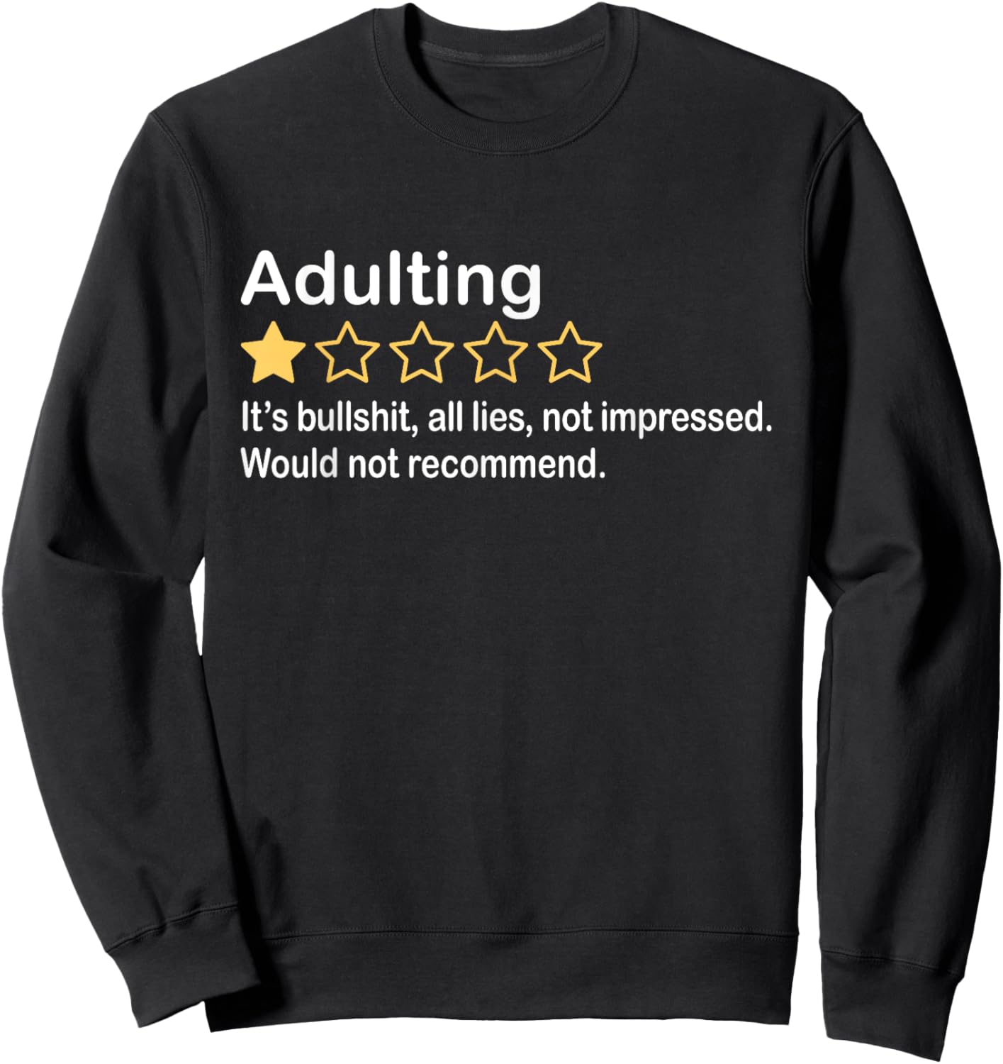 Adulting It's Bullshit All Lies Not Impressed Not Recommend Sweatshirt - Sweatshirt | Black
