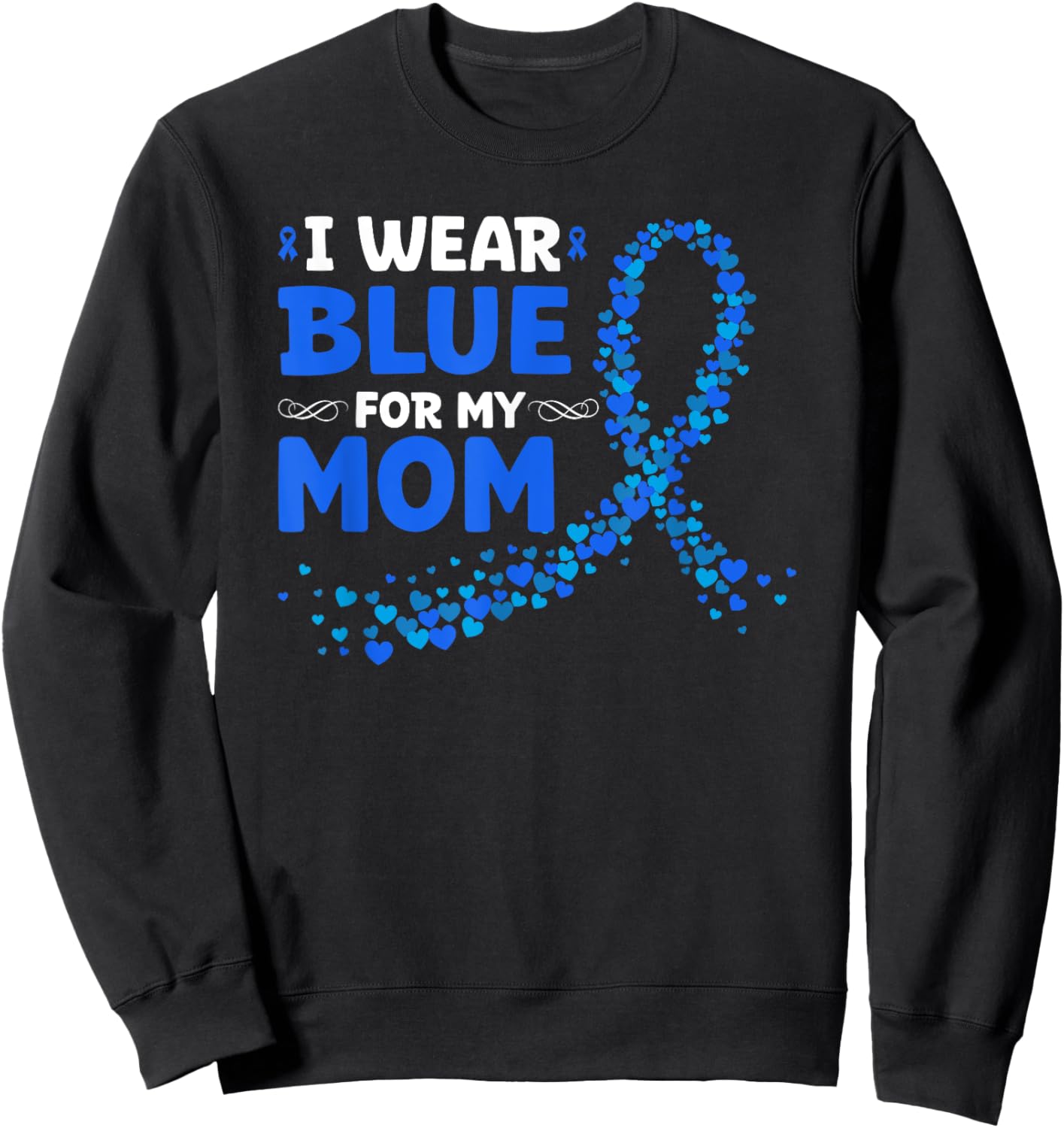 Colon Cancer Awareness I Wear Blue For My Mom Sweatshirt - Sweatshirt | Black