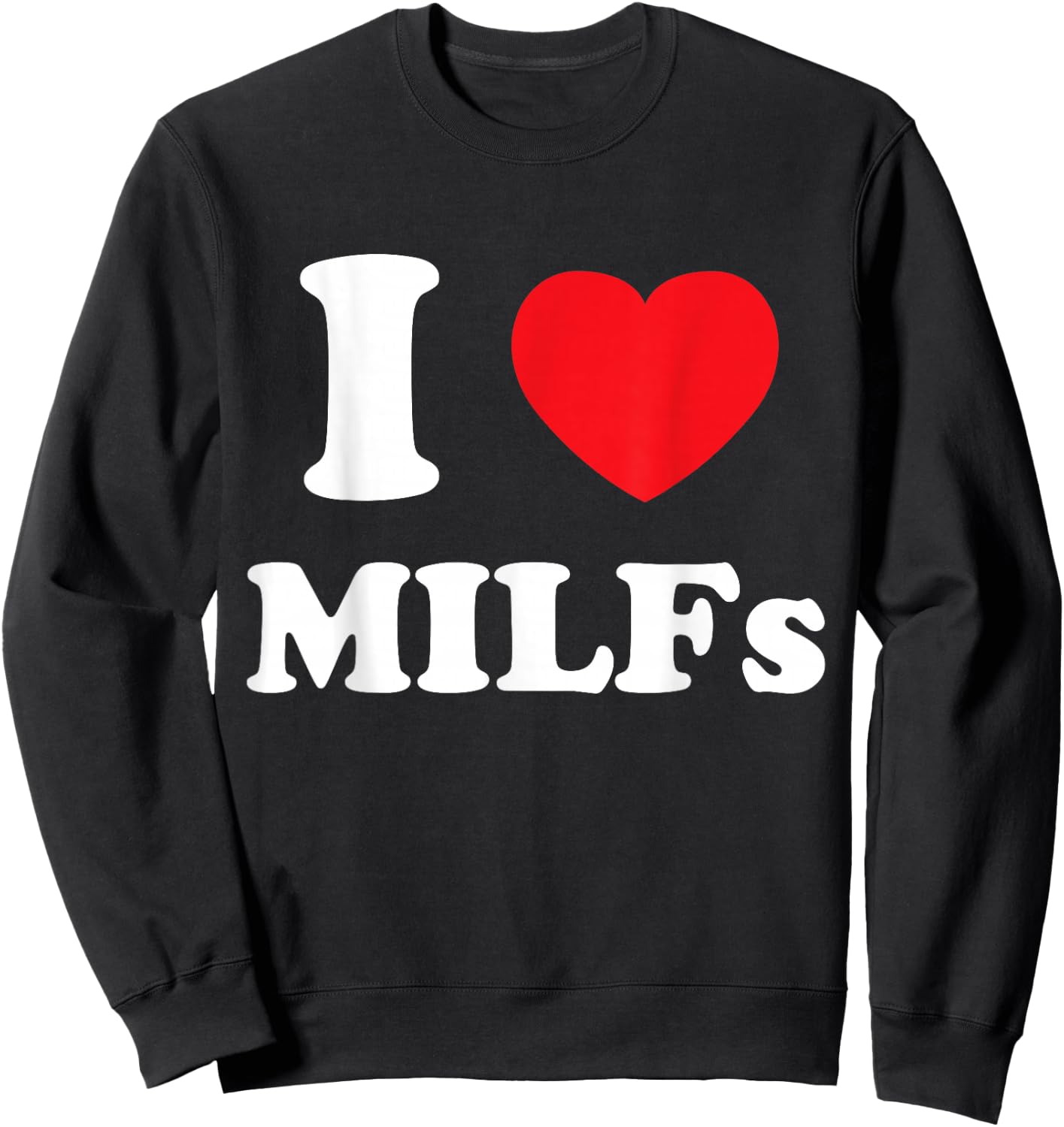 I Love Heart MILFs And Mature Sexy Women Sweatshirt - Sweatshirt | Black