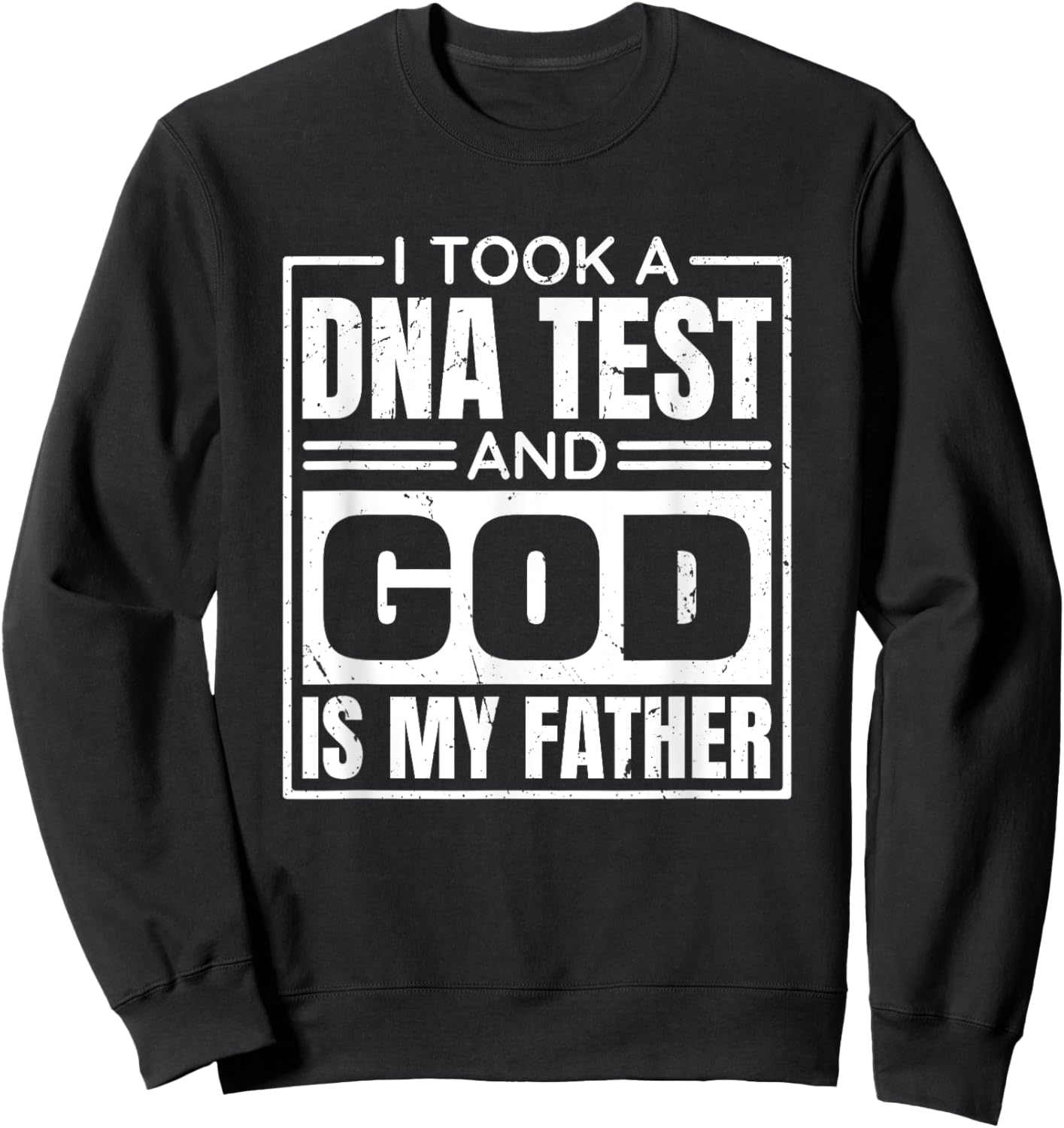 I Took A Dna Test And God Is My Father, Christianity Quote Sweatshirt - Sweatshirt | Black