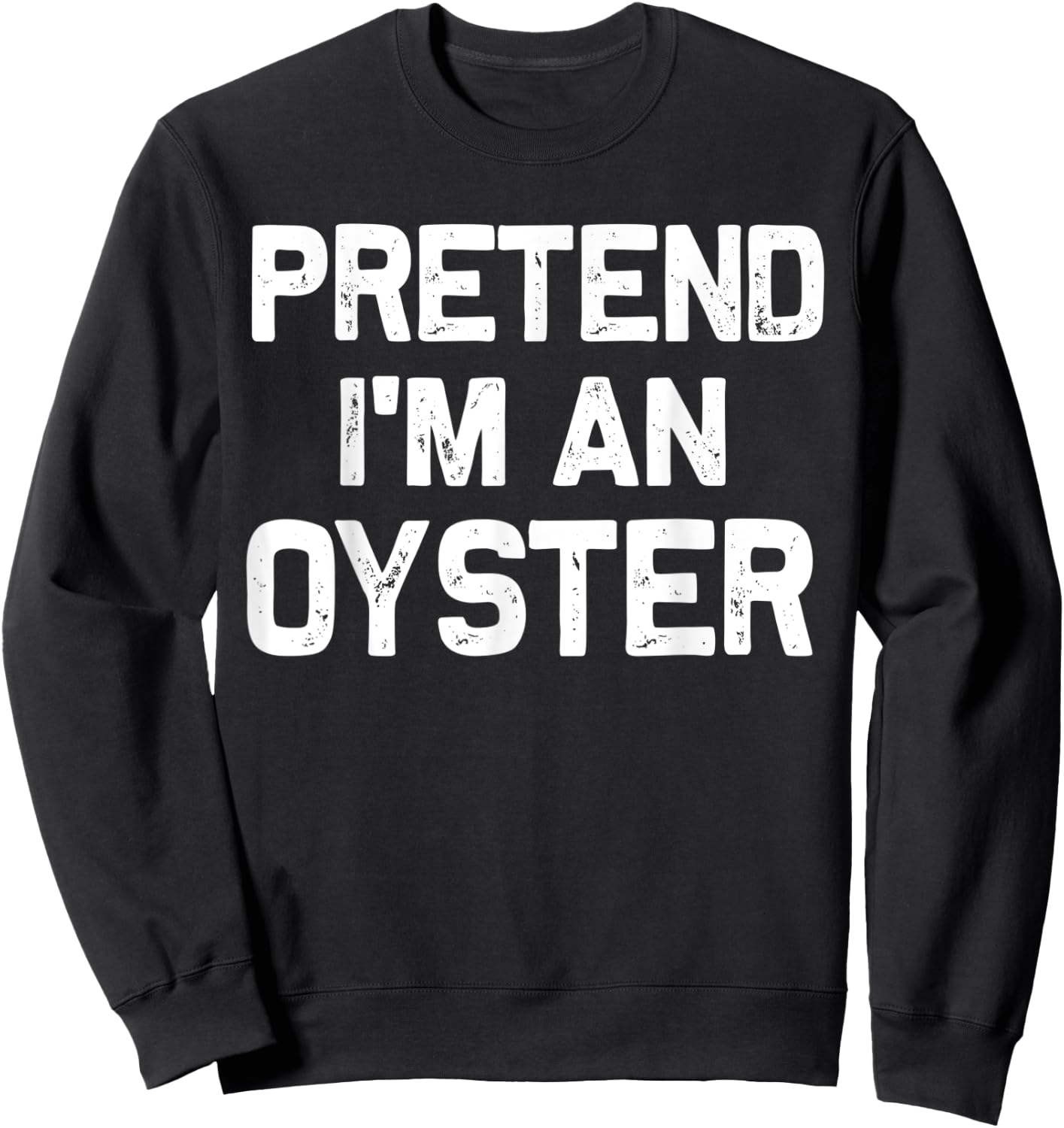 Pretend I'm an Oyster Funny Halloween Party Costume Gifts Sweatshirt - Sweatshirt | Black