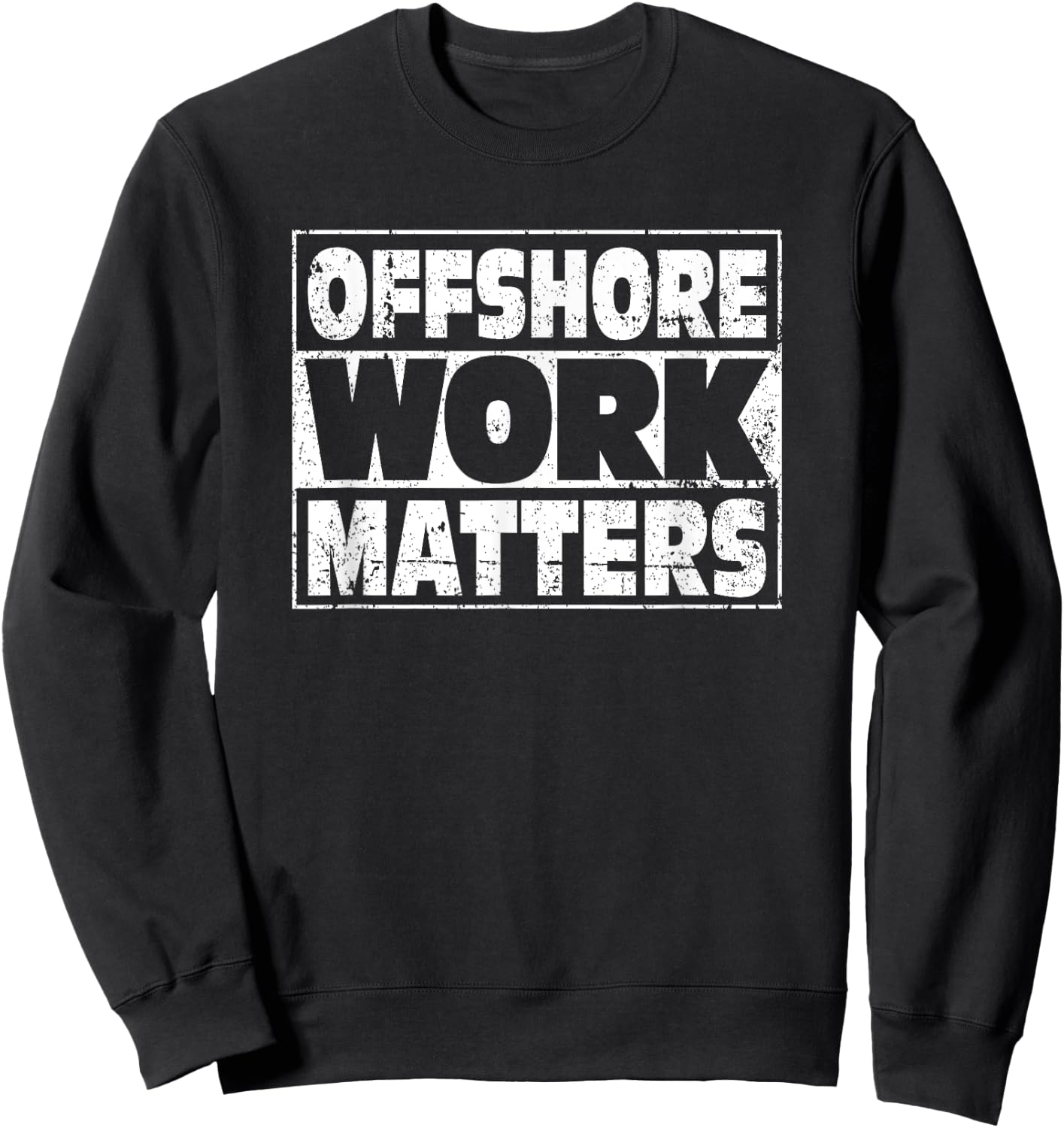 Offshore Energy Oil & Gas Work Matters - Offshore Worker Sweatshirt - Sweatshirt | Black