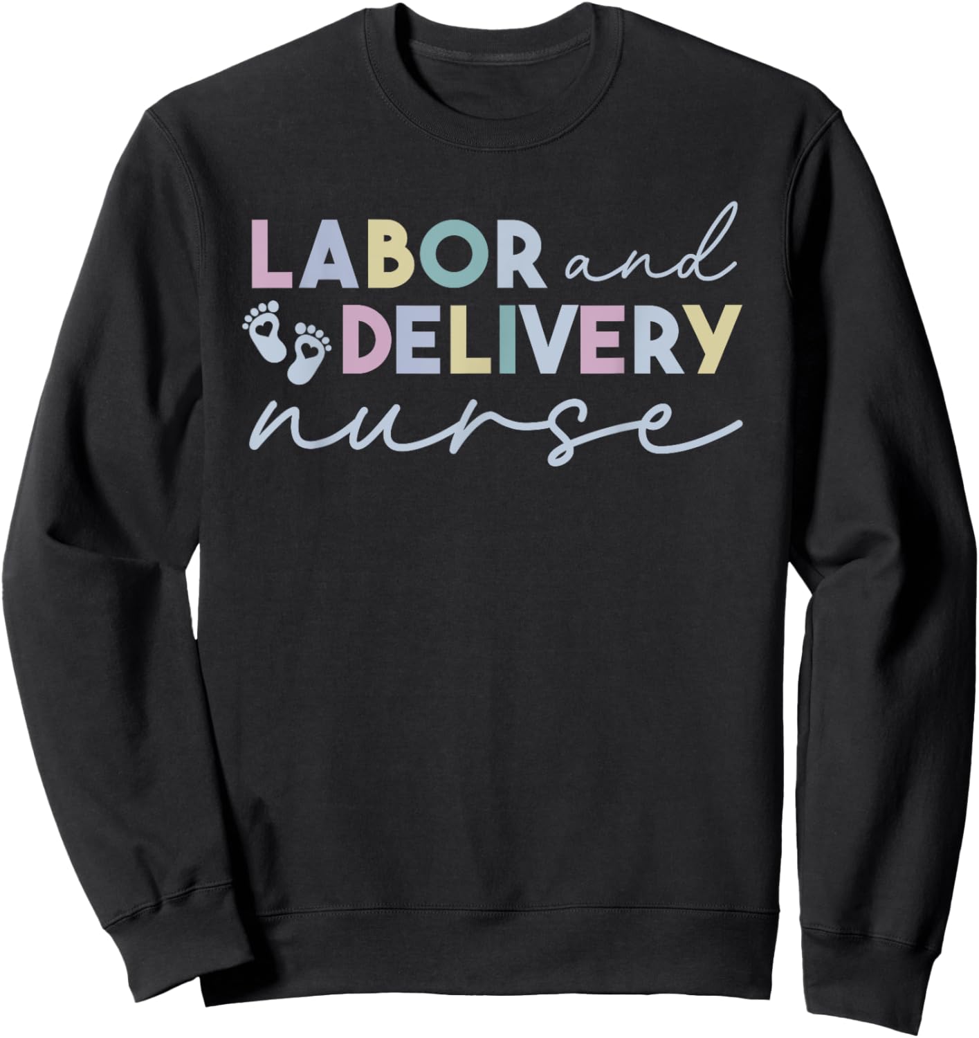 Labor and Delivery Nurse - L&D Nurse Appreciation Sweatshirt - Sweatshirt | Black