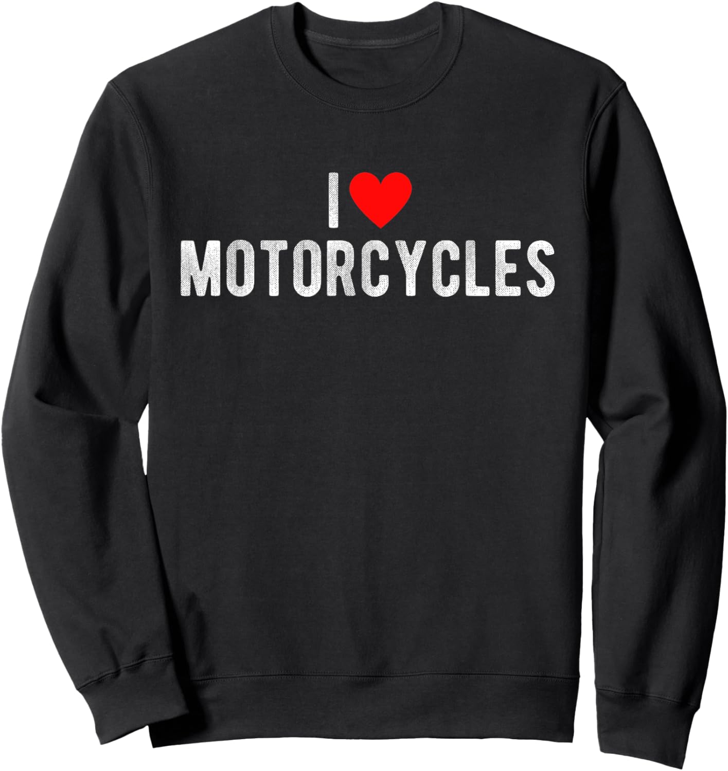 I Love Motorcycles Funny Saying Quote I Heart Motorcycles Sweatshirt - Sweatshirt | Black