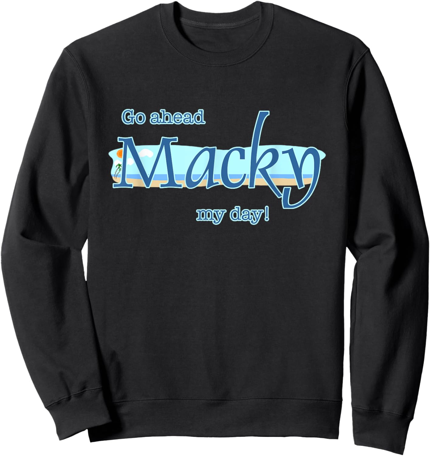 Go ahead Macky my day Sweatshirt - Sweatshirt | Black