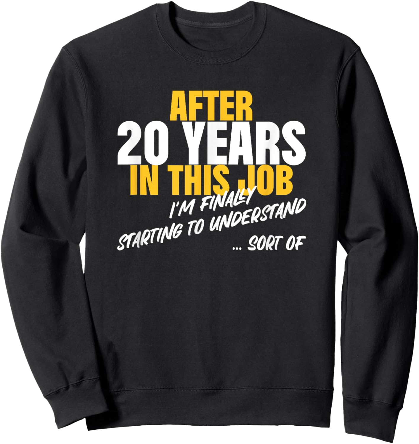 20 Years Work Anniversary Starting to Understand Sarcasm Sweatshirt - Sweatshirt | Black