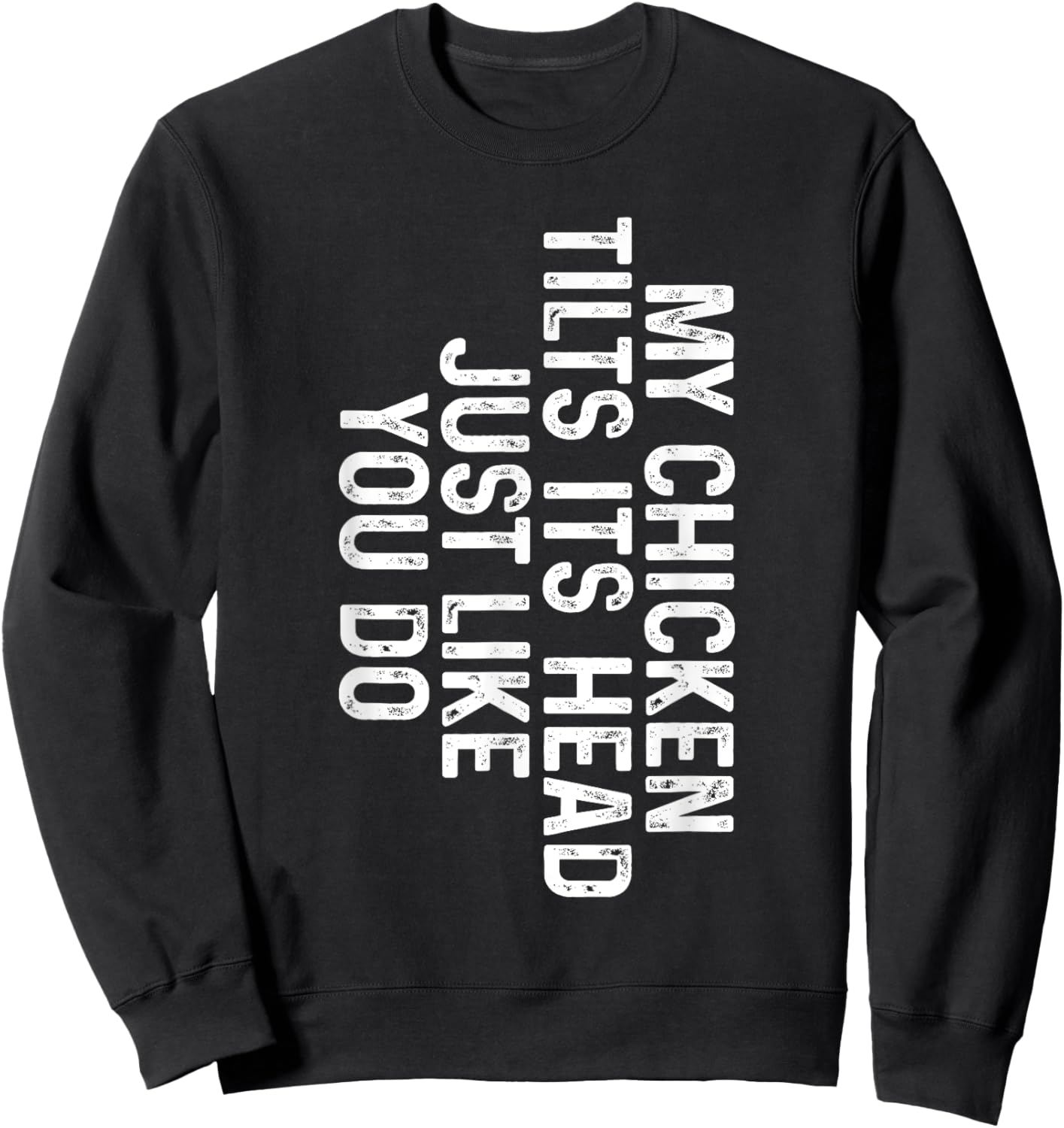 Funny Chicken Shirts - My Chicken Tilts Its Head Just Like You Do - -Adults Black - Small - Classic Fit - Short Sleeve Sweatshirt - Sweatshirt | Black