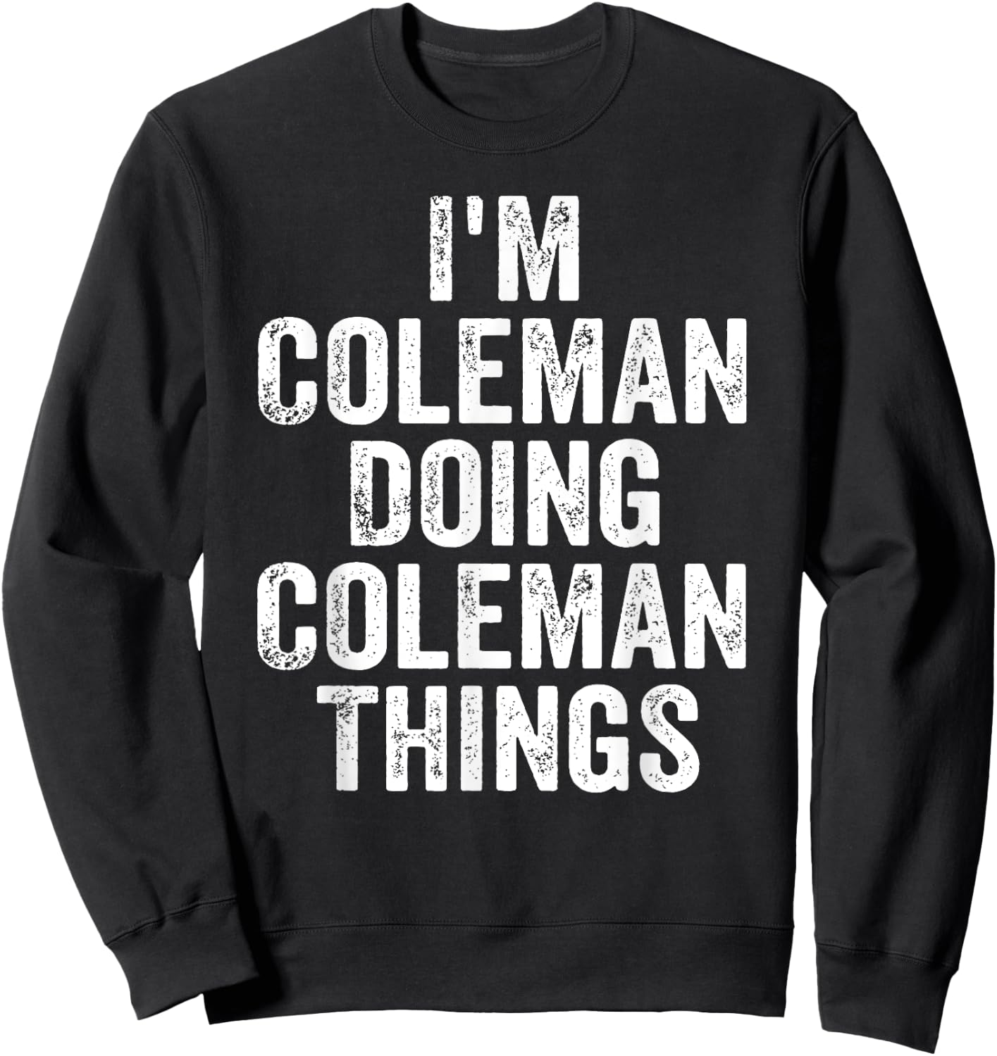 I'm Coleman Doing Coleman Things Shirt Personalized Name Sweatshirt - Sweatshirt | Black