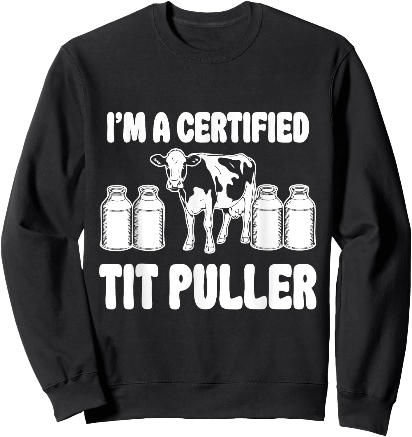 I'M A Certified TIT PULLER Funny Dairy Farm Farmer Sweatshirt - Sweatshirt | Black