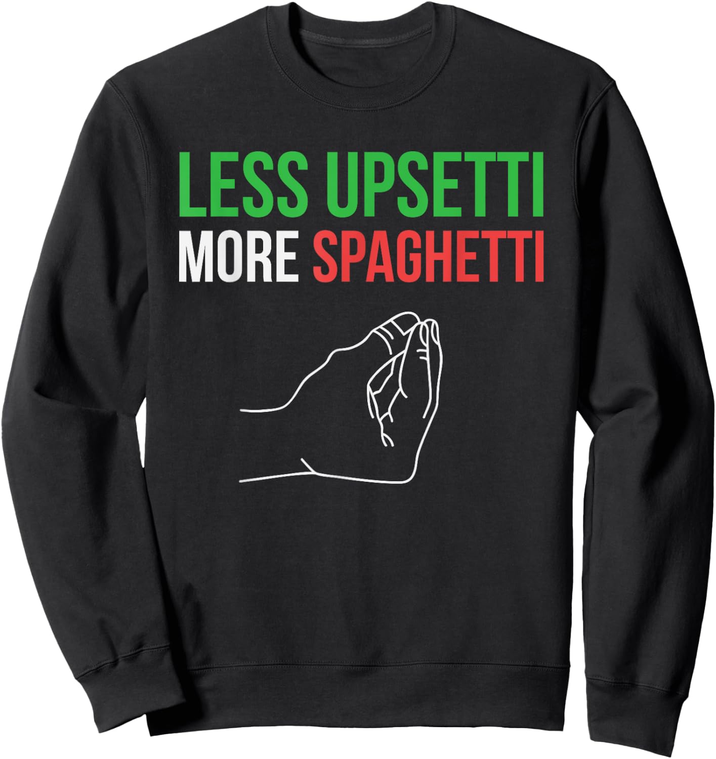Less Upsetti More Spaghetti Funny Italian Sayings Sweatshirt - Sweatshirt | Black