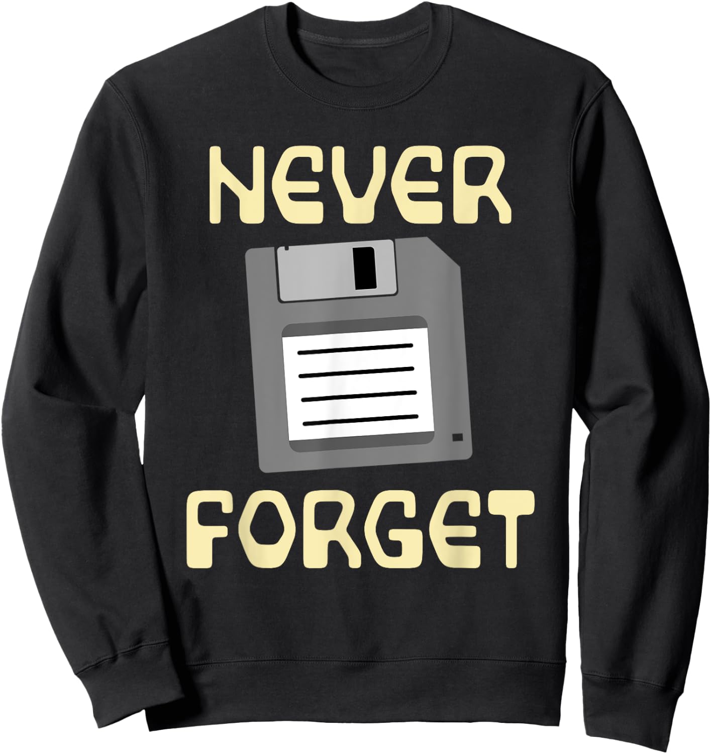 Never Forget - Funny Retro Tech Floppy Disk Drive 80s / 90s Sweatshirt - Sweatshirt | Black