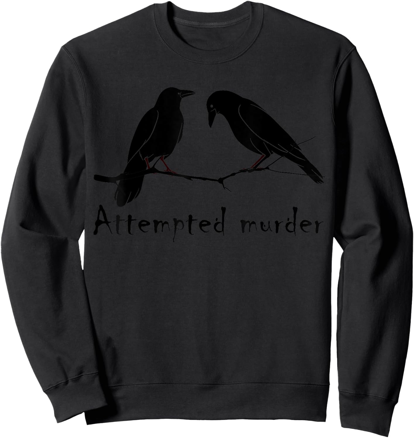 Attempted Murder Two Crows Bird on Branch Funny Literary Pun Sweatshirt - Sweatshirt | Black