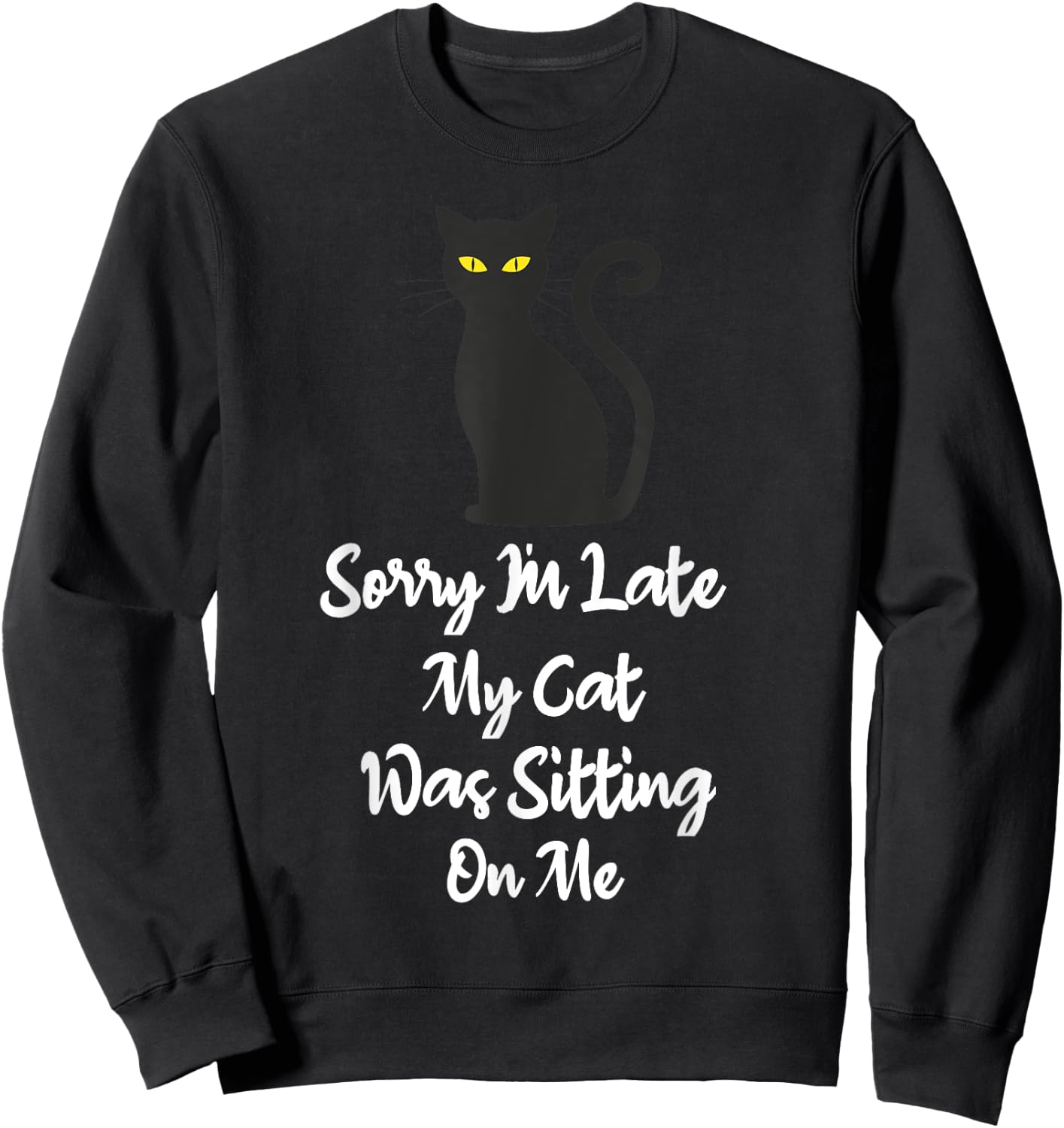 Sorry I'm Late My Cat Was Sitting On Me Funny Cat Lover Women Girls Kids Sweatshirt - Sweatshirt | Black