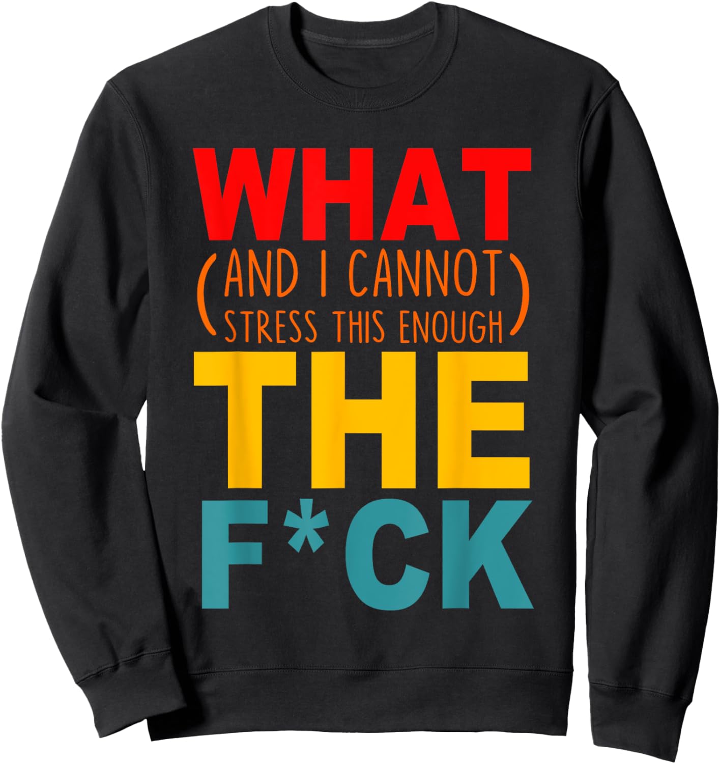What (And I Cannot Stress This Enough) The Fck Apparel Sweatshirt - Sweatshirt | Black