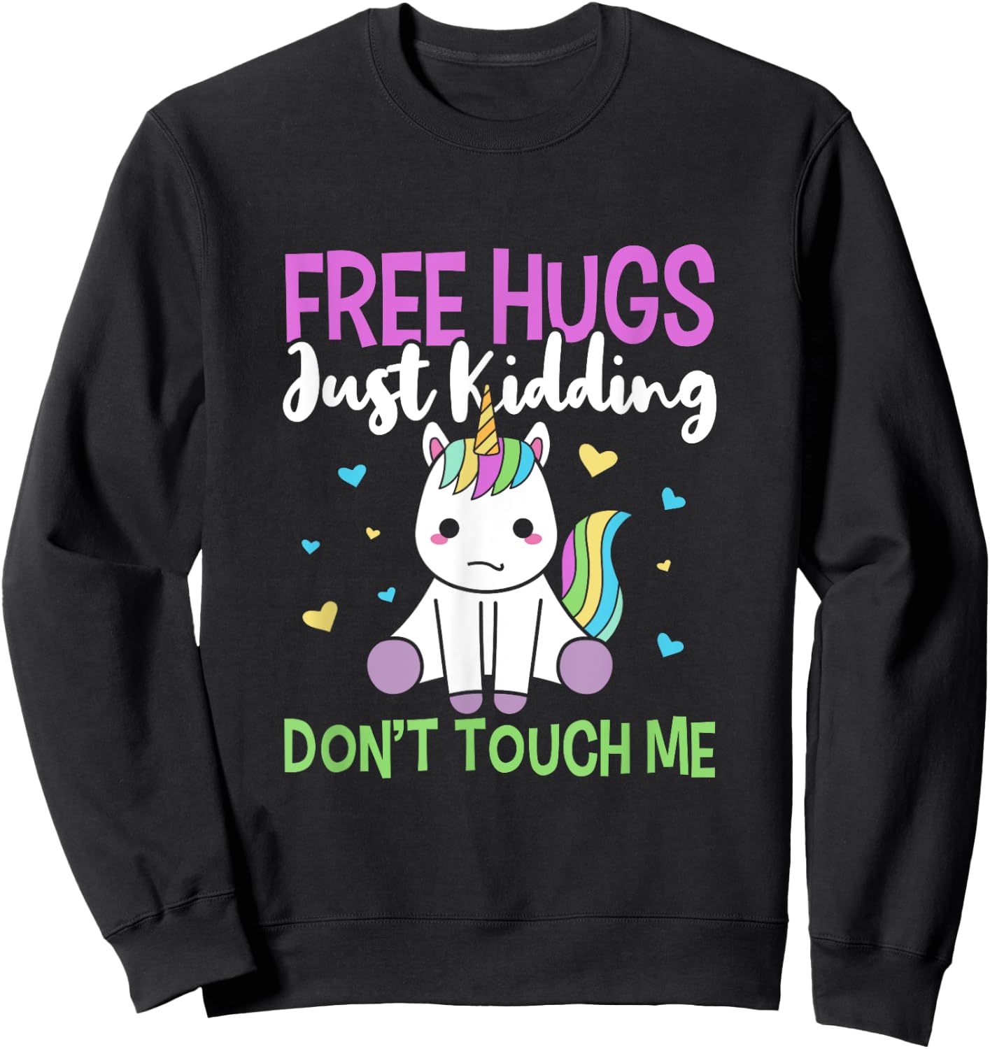 Free Hugs, Just Kidding Don't Touch Me Funny Unicorn Design Sweatshirt - Sweatshirt | Black