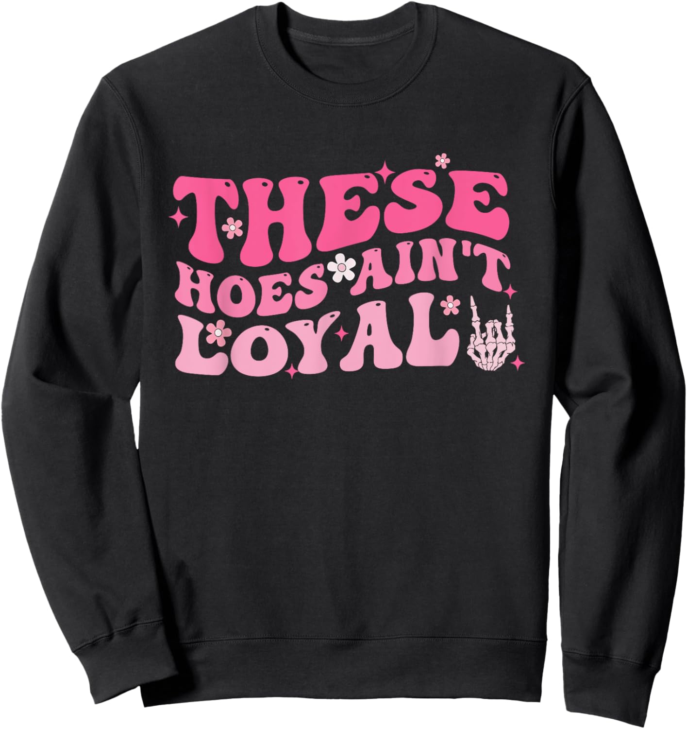 These Hoes Ain't Loyal Pink Groovy Apparel Sweatshirt - Sweatshirt | Black