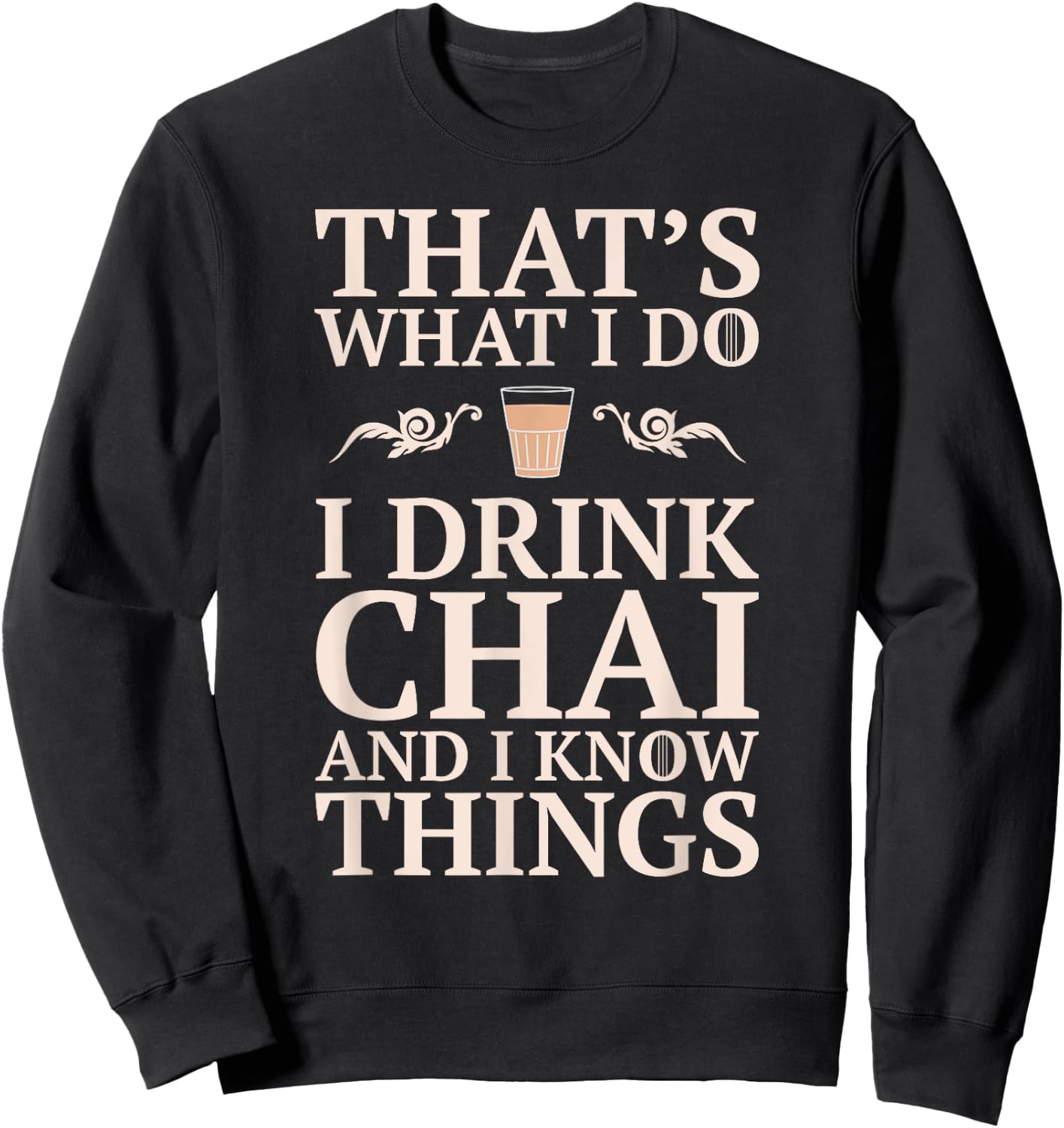 Chai Tea - Funny Desi Indian / Pakistani Gift Sweatshirt - Sweatshirt | Black