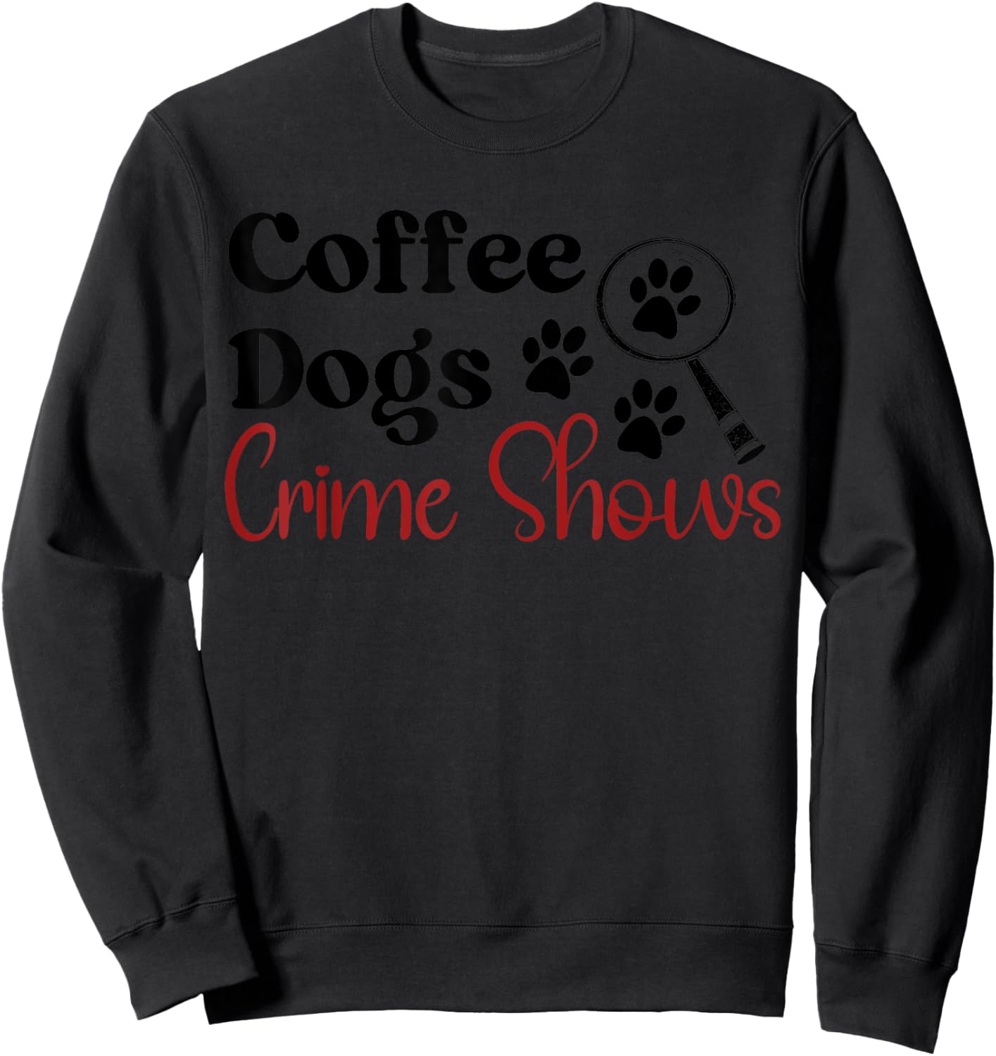 Coffee Dogs & Crime Shows Funny Coffee Dogs Lover Sweatshirt - Sweatshirt | Black