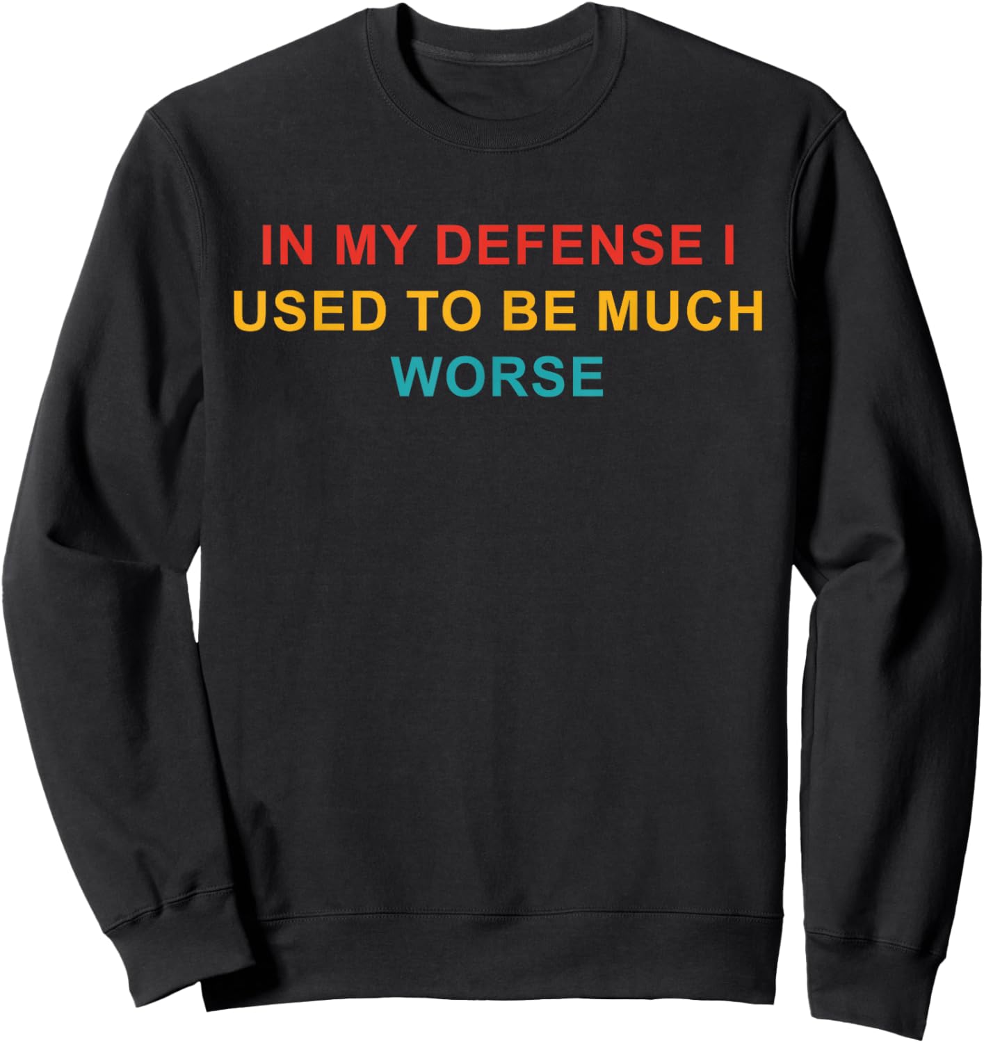 In My Defense I Used To Be Much Worse Sweatshirt - Sweatshirt | Black