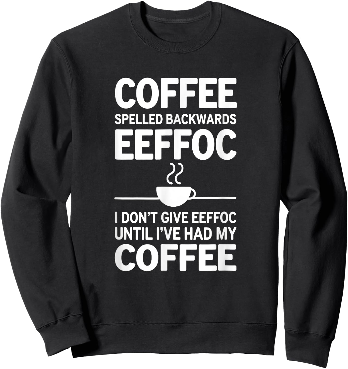 Funny Coffee I Don't Give EEFFOC Sweatshirt - Sweatshirt | Black