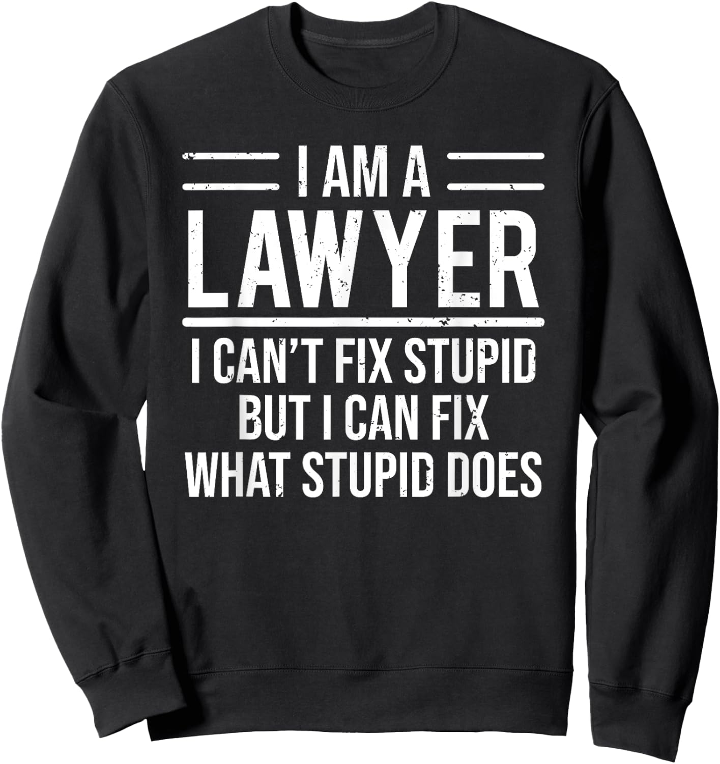 I Am A Lawyer I Can't Fix Stupid Funny Attorney Sweatshirt - Sweatshirt | Black